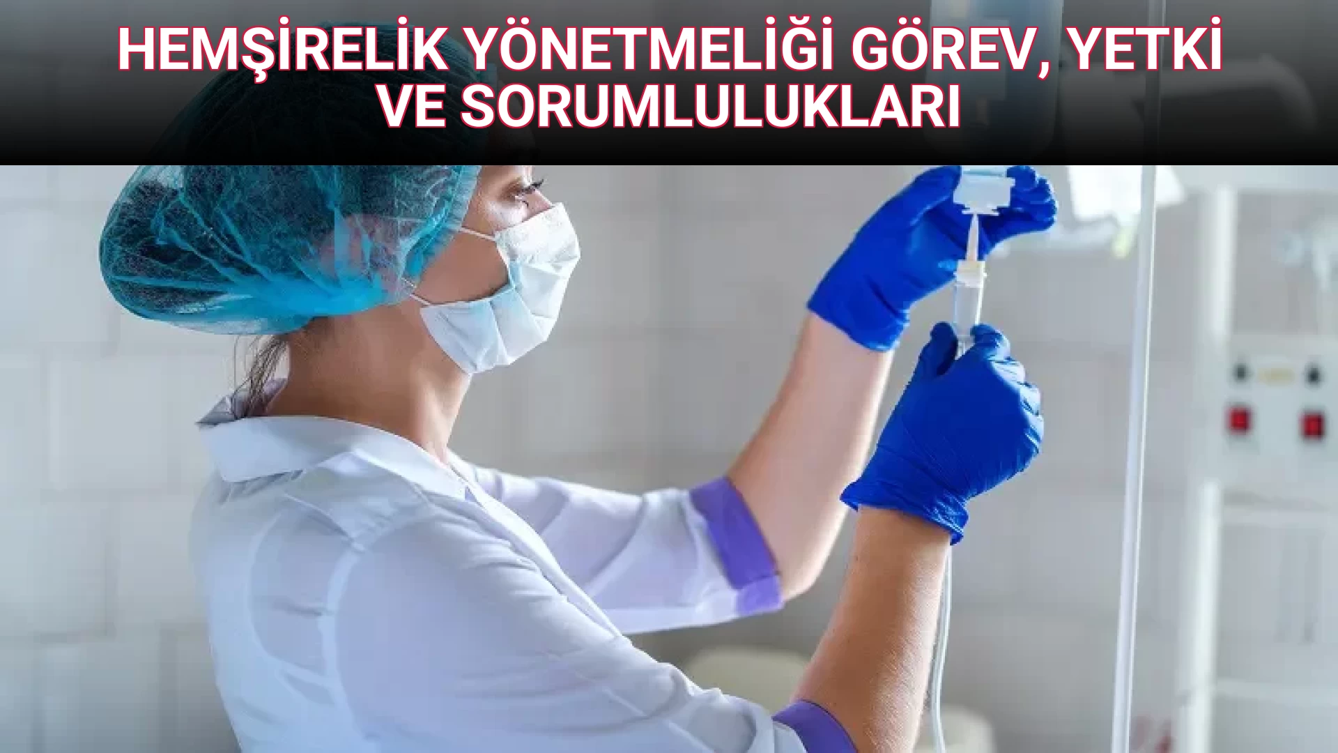 HEMŞİRELİK YÖNETMELİĞİ GÖREV, YETKİ VE SORUMLULUKLARI