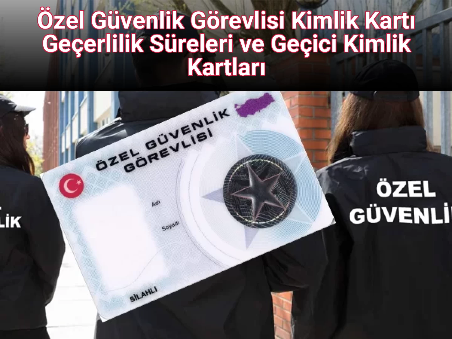 Özel Güvenlik Görevlisi Kimlik Kartı Geçerlilik Süreleri ve Geçici Kimlik Kartları