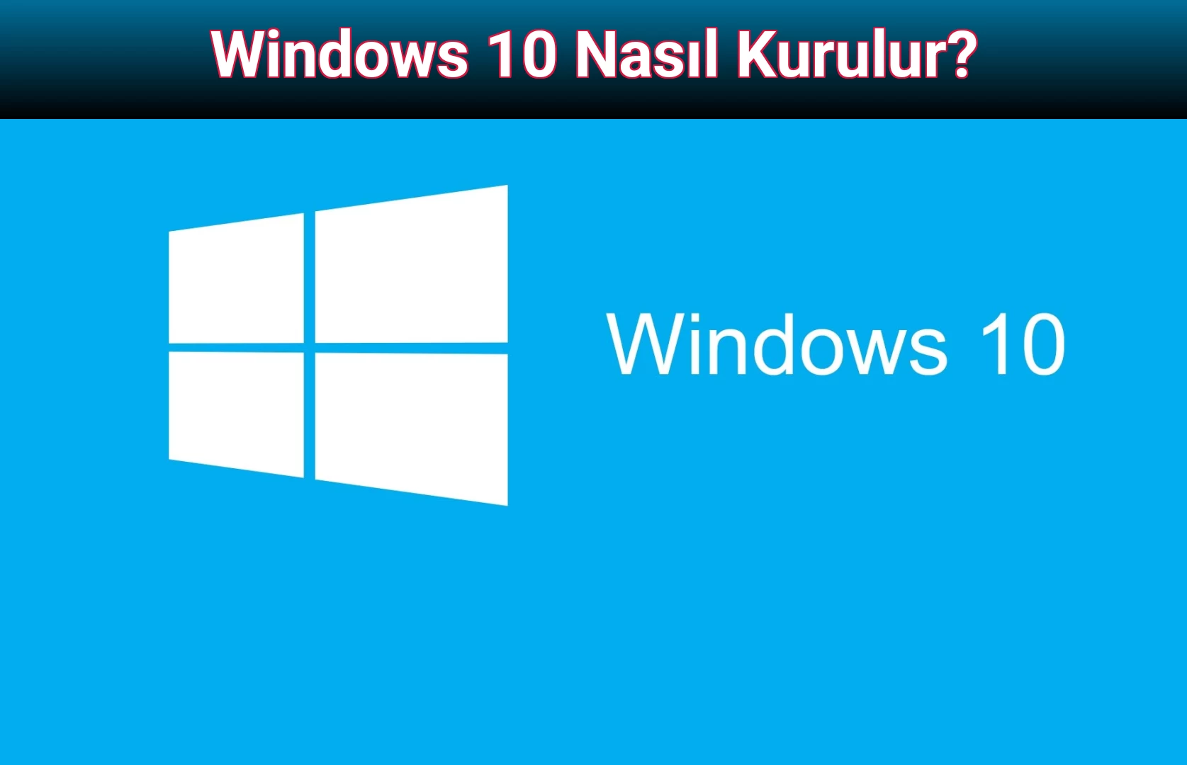 Windows 10 Nasıl Kurulur?
