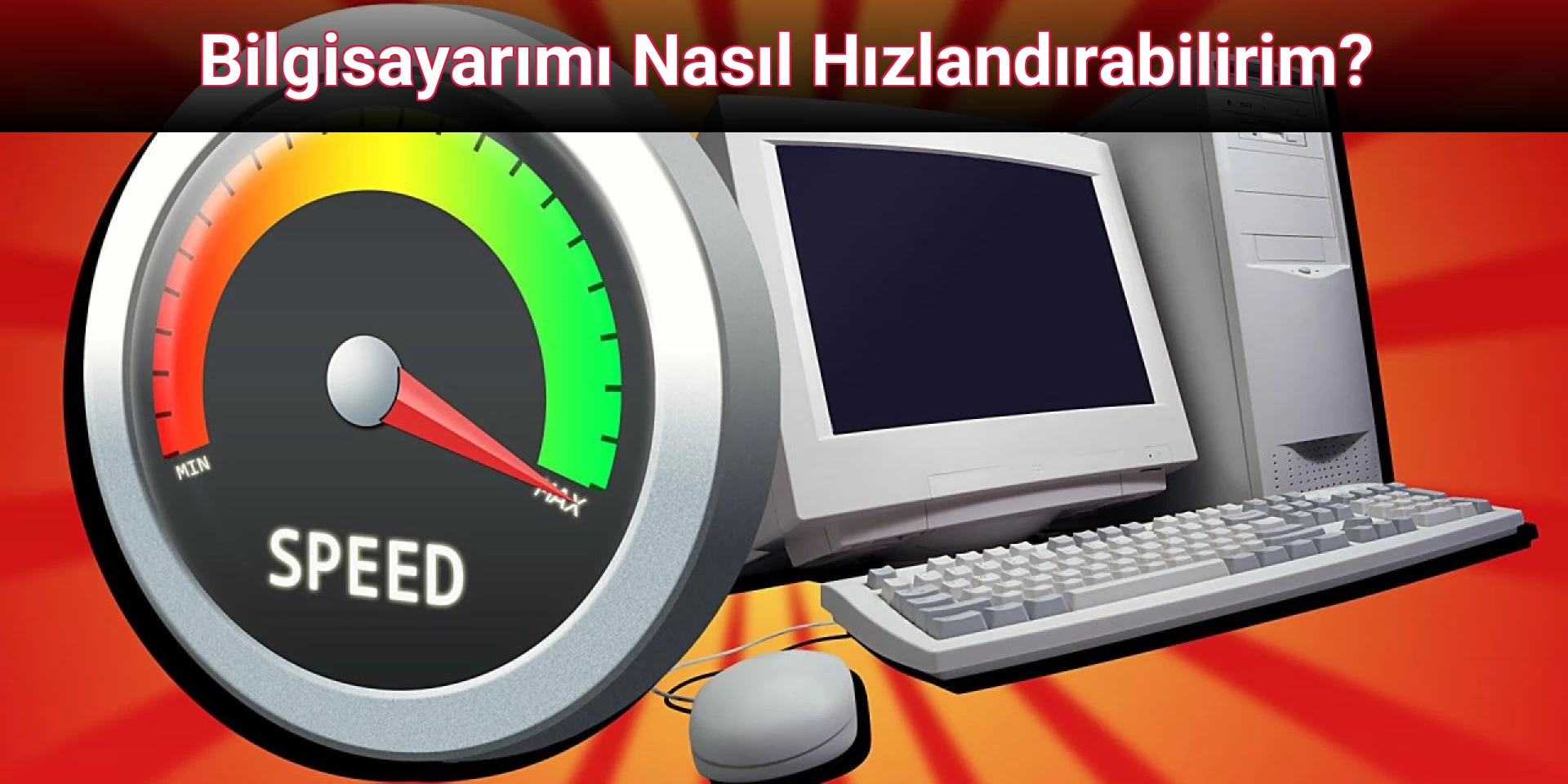 Bilgisayarımı Nasıl Hızlandırabilirim?