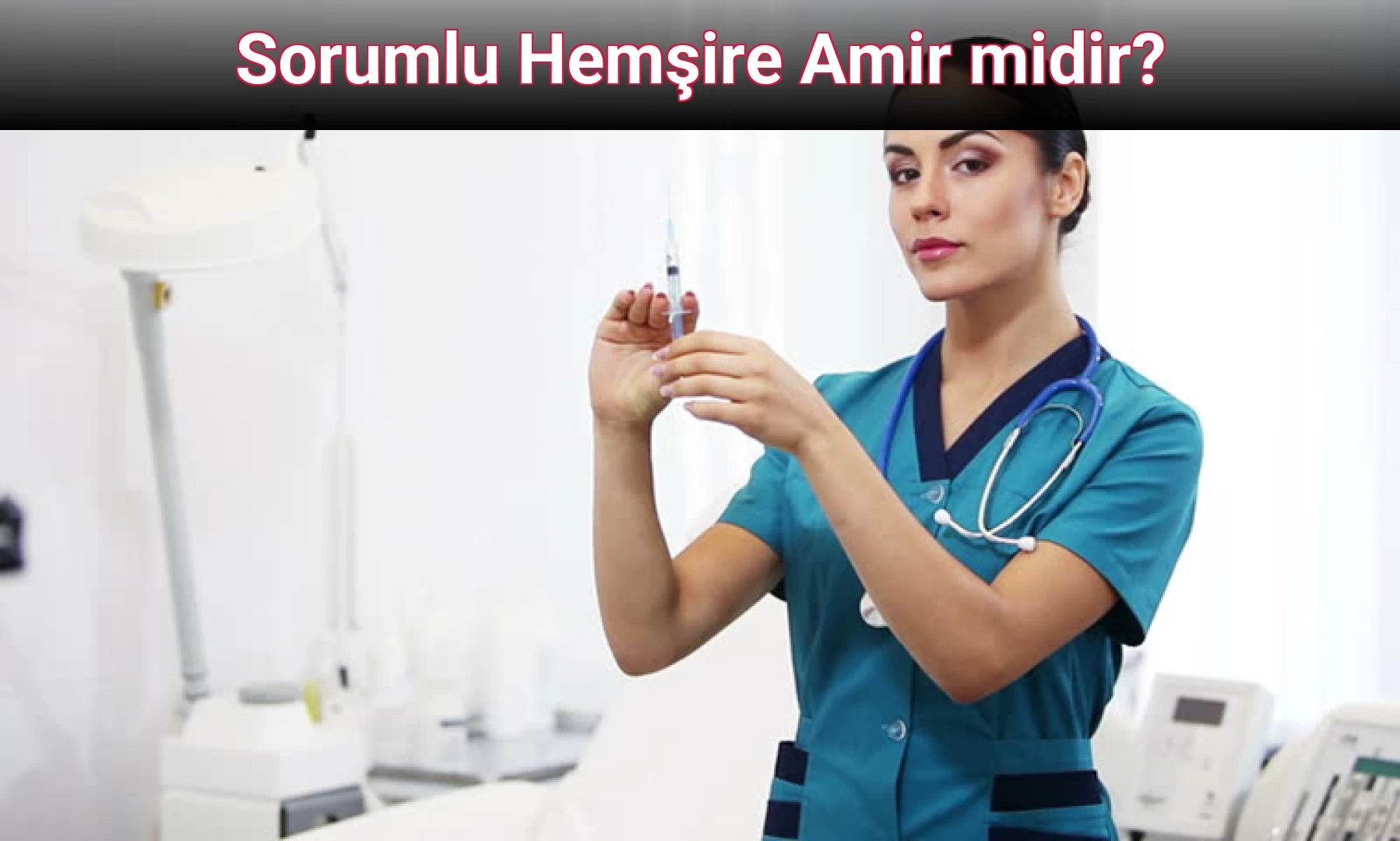 Sorumlu Hemşire Amir midir?