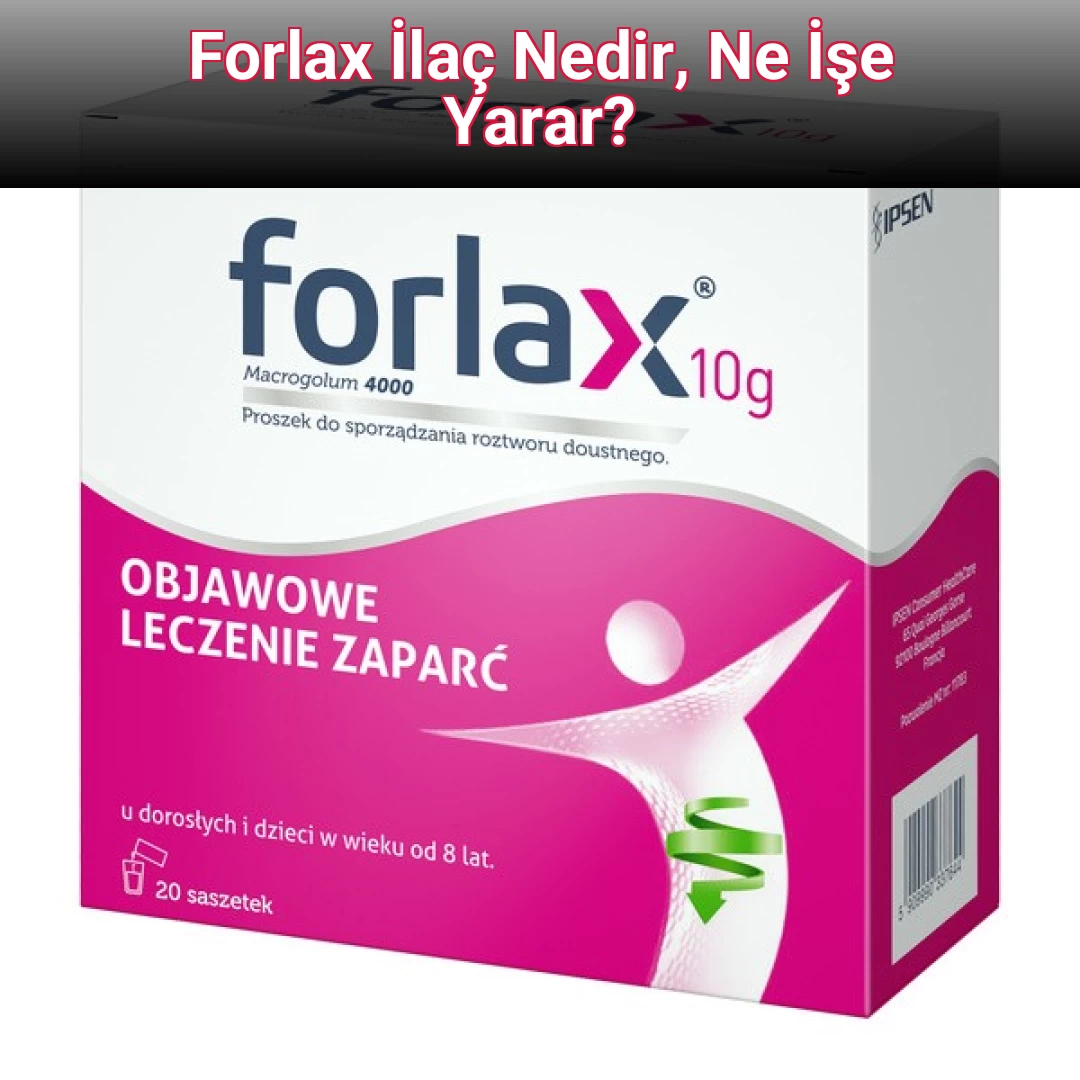 Forlax İlaç Nedir, Ne İşe Yarar?