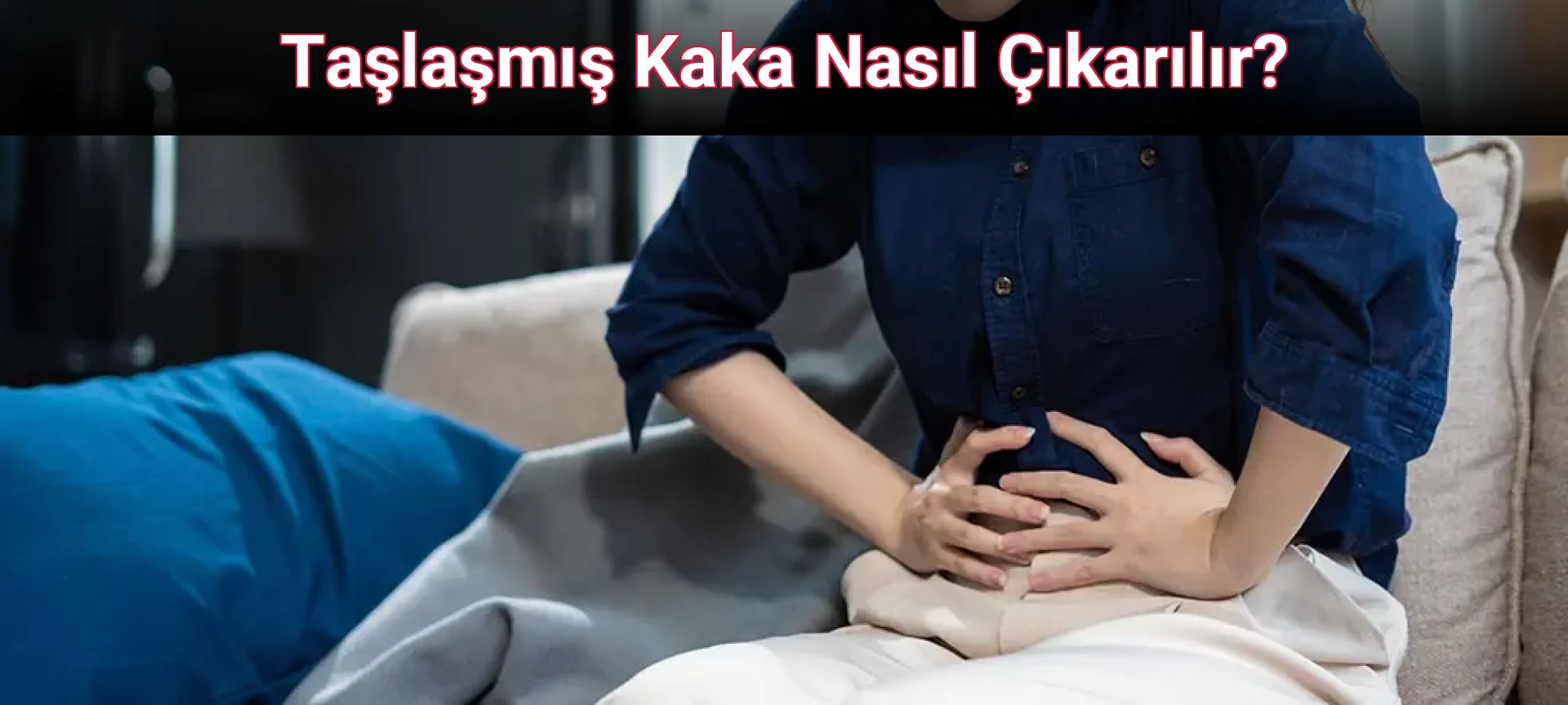 Taşlaşmış Kaka Nasıl Çıkarılır?