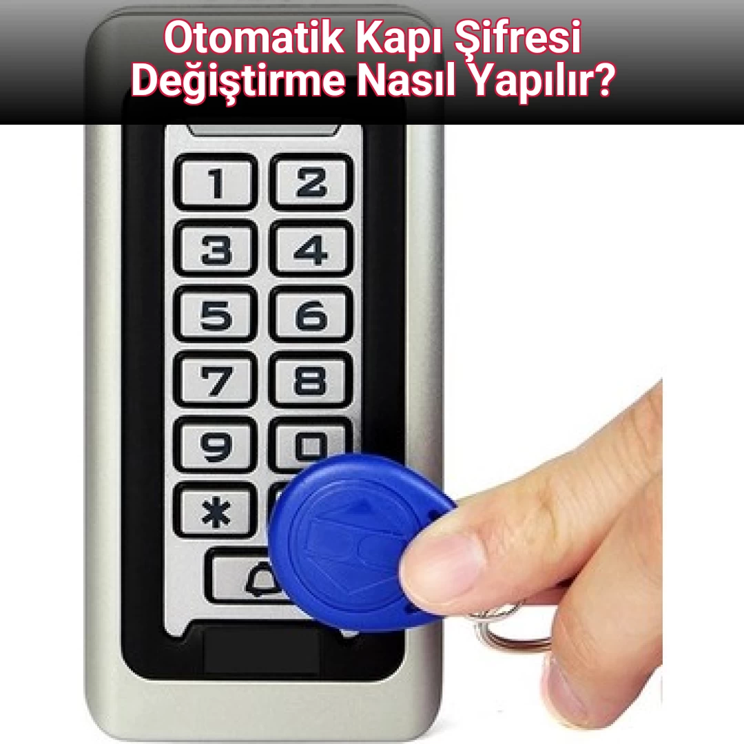 Otomatik Kapı Şifresi Değiştirme Nasıl Yapılır?