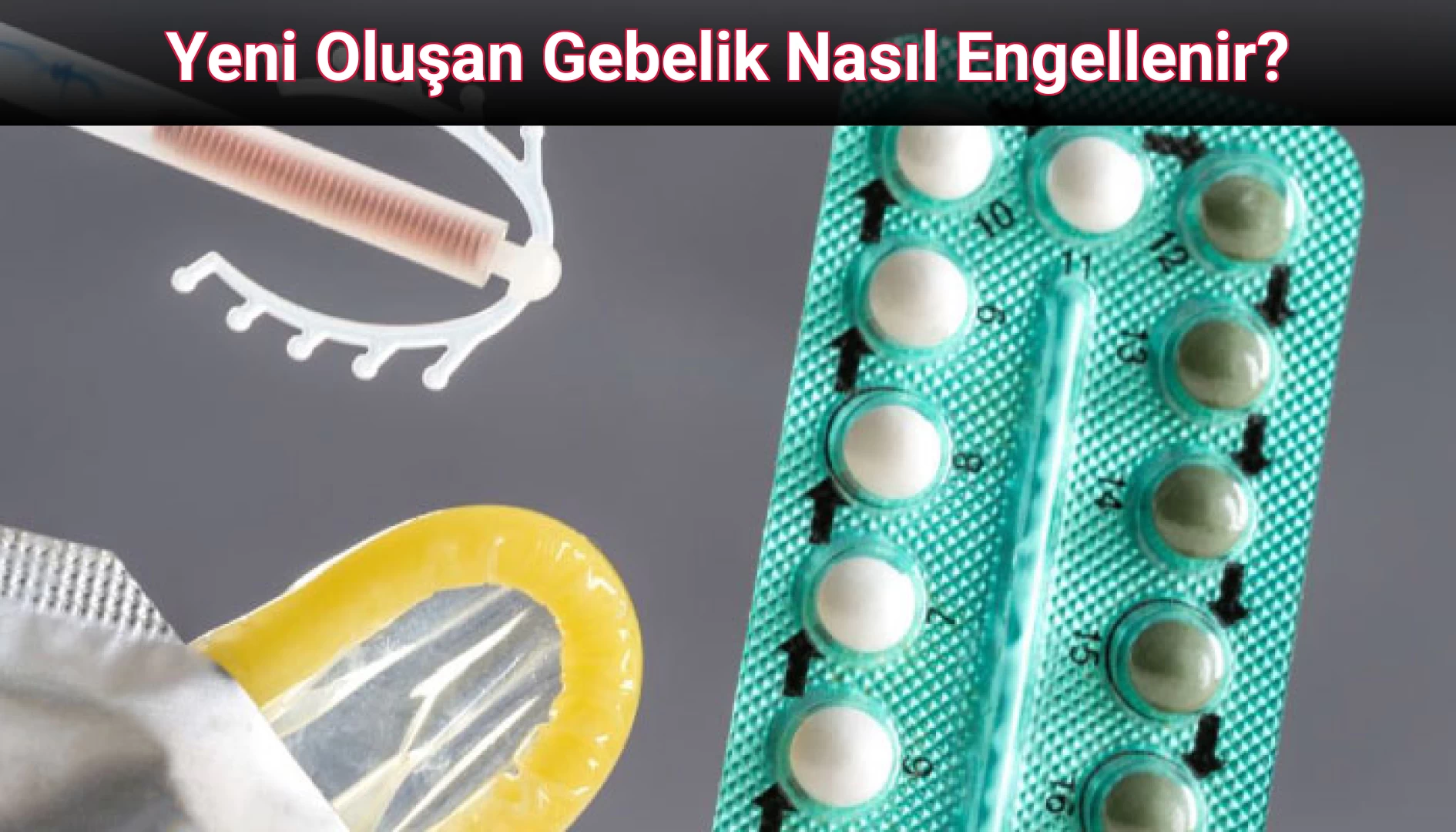 Yeni Oluşan Gebelik Nasıl Engellenir?