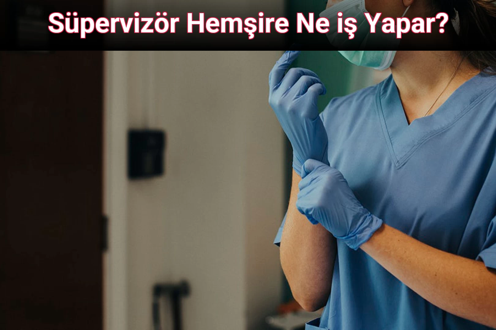 Süpervizör Hemşire Ne iş Yapar?