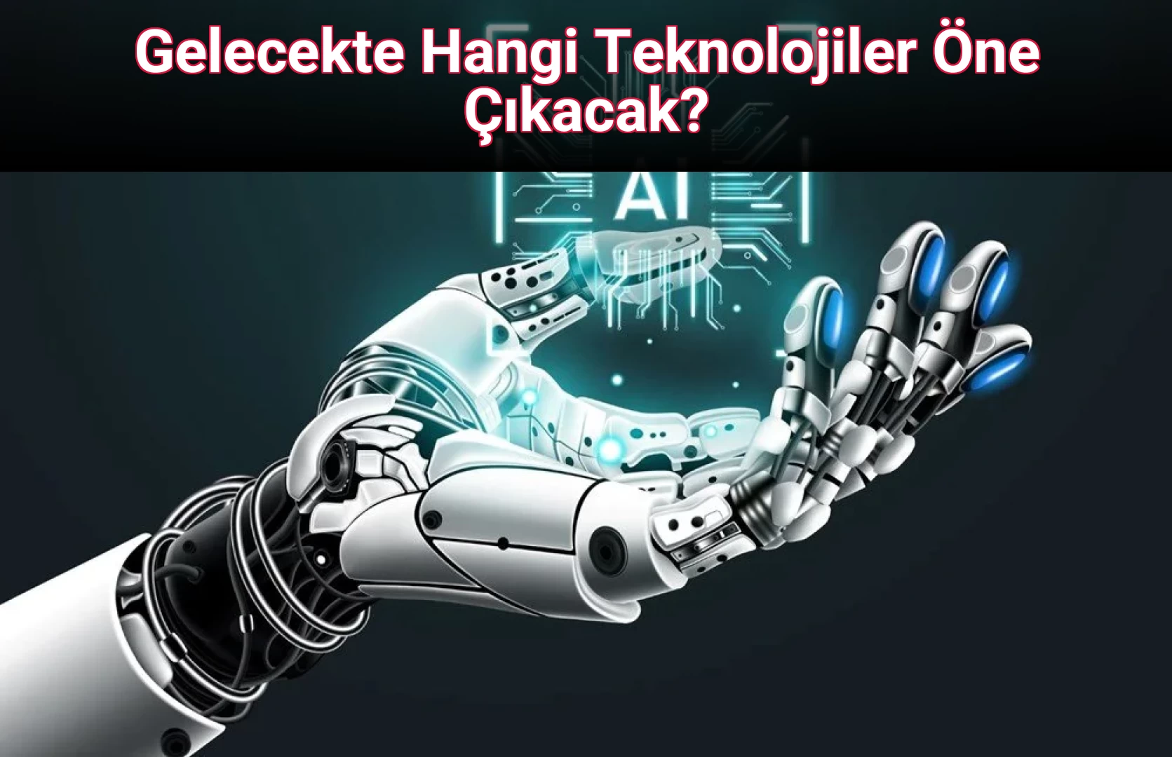 Gelecekte Hangi Teknolojiler Öne Çıkacak?