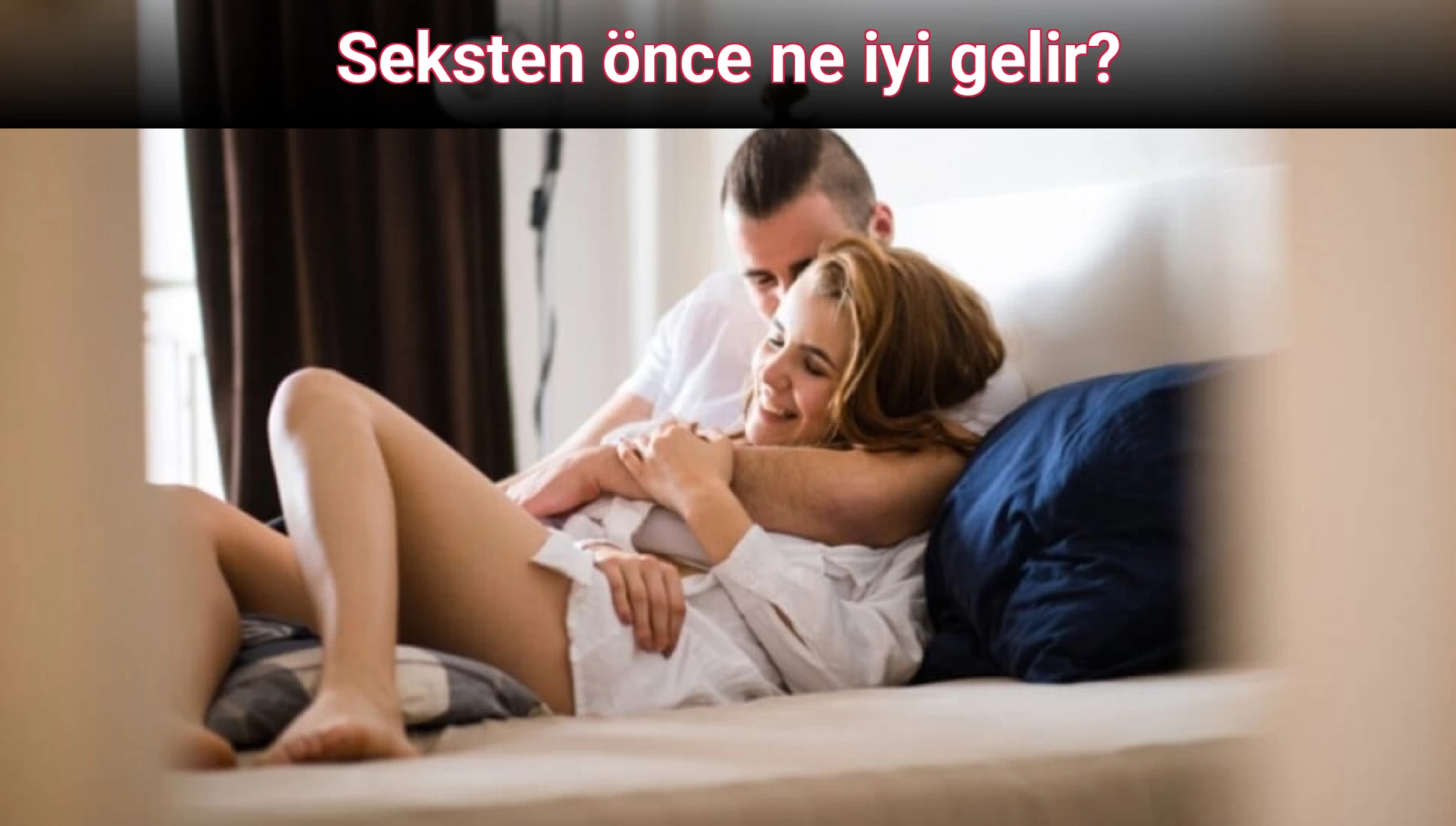 Seksten önce ne iyi gelir?