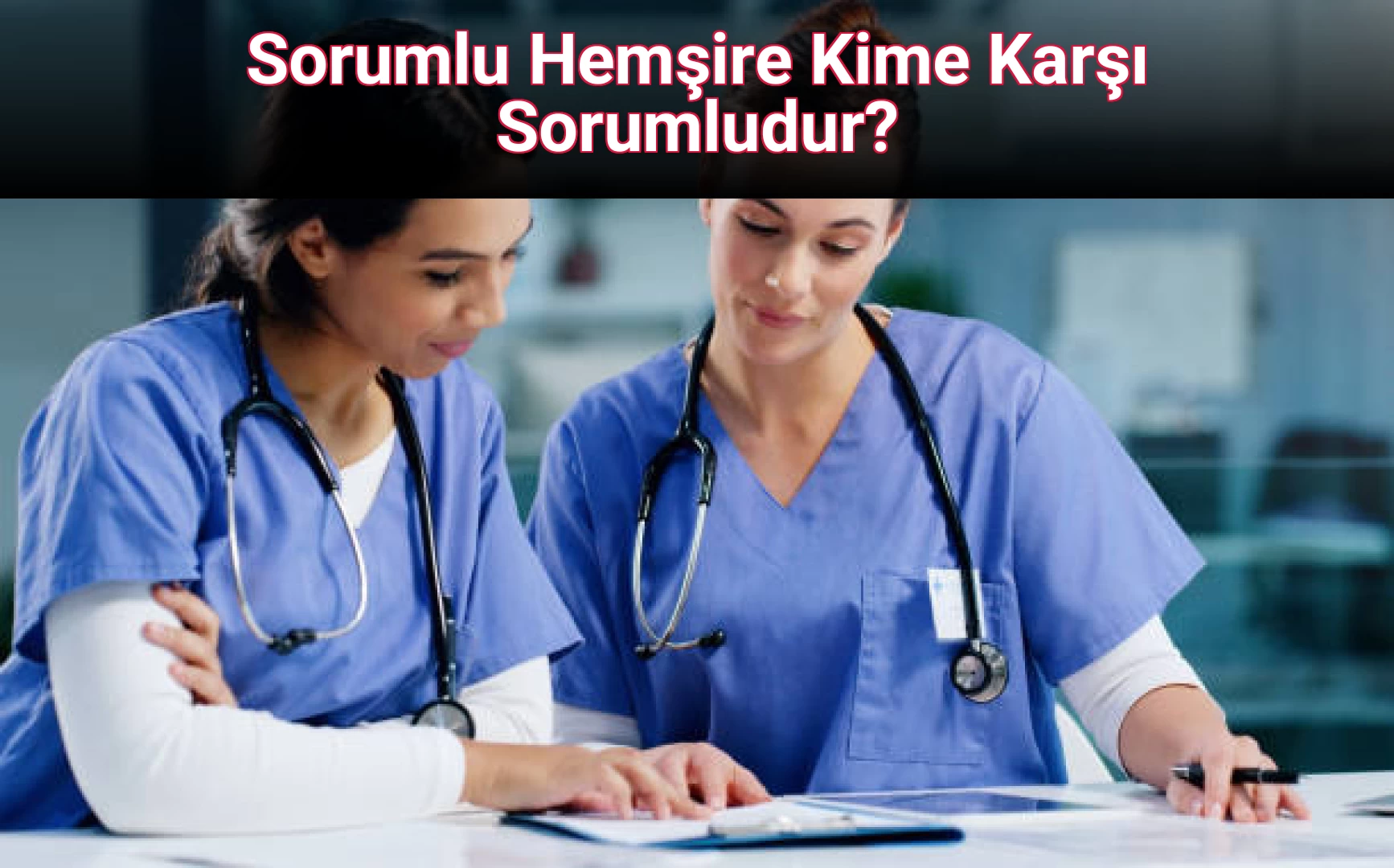 Sorumlu Hemşire Kime Karşı Sorumludur?