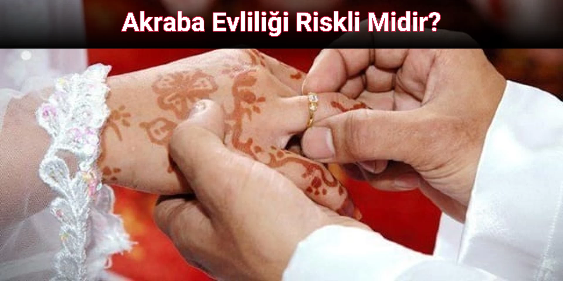 Akraba Evliliği Riskli Midir?