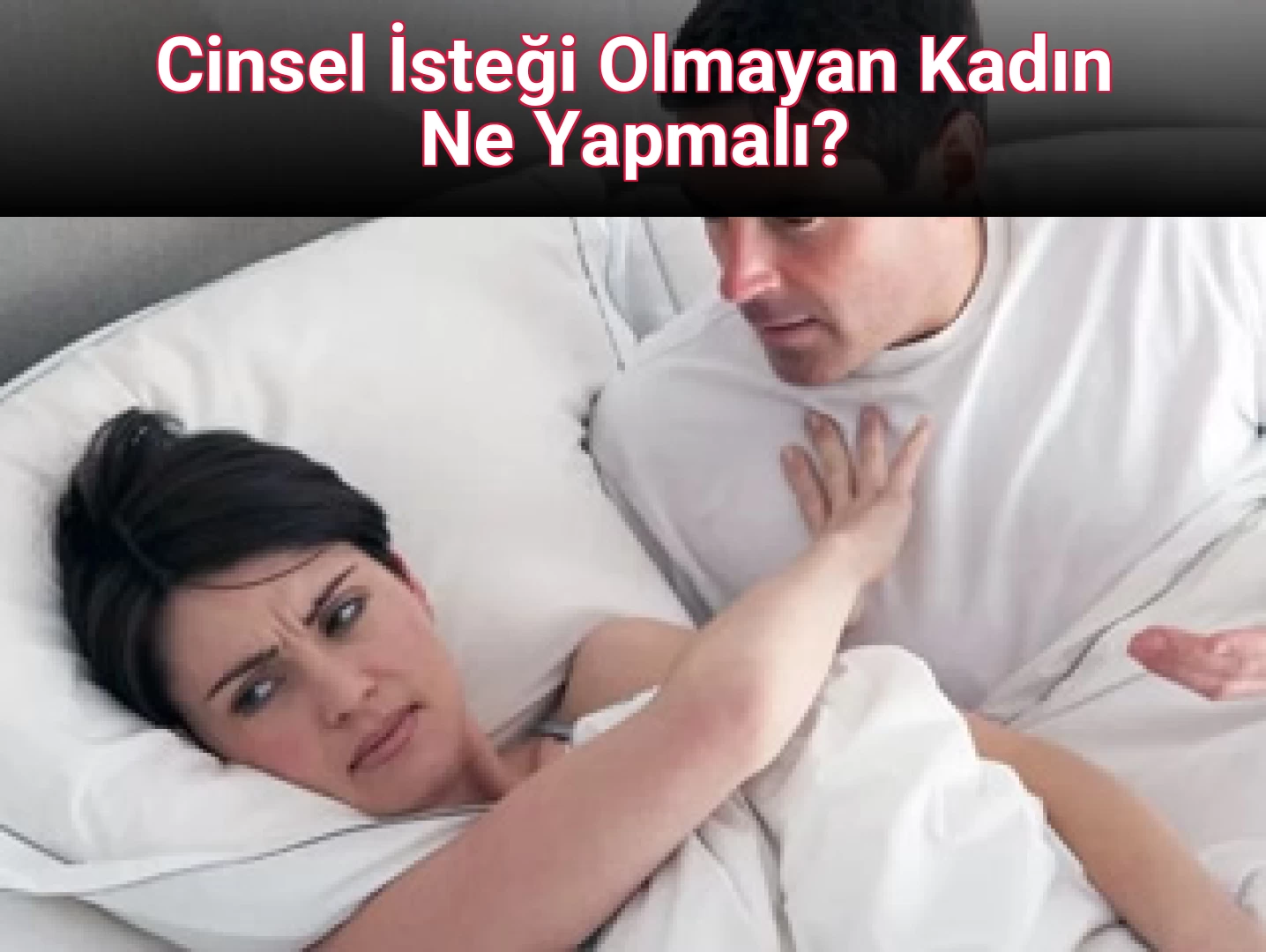 Cinsel İsteği Olmayan Kadın Ne Yapmalı?