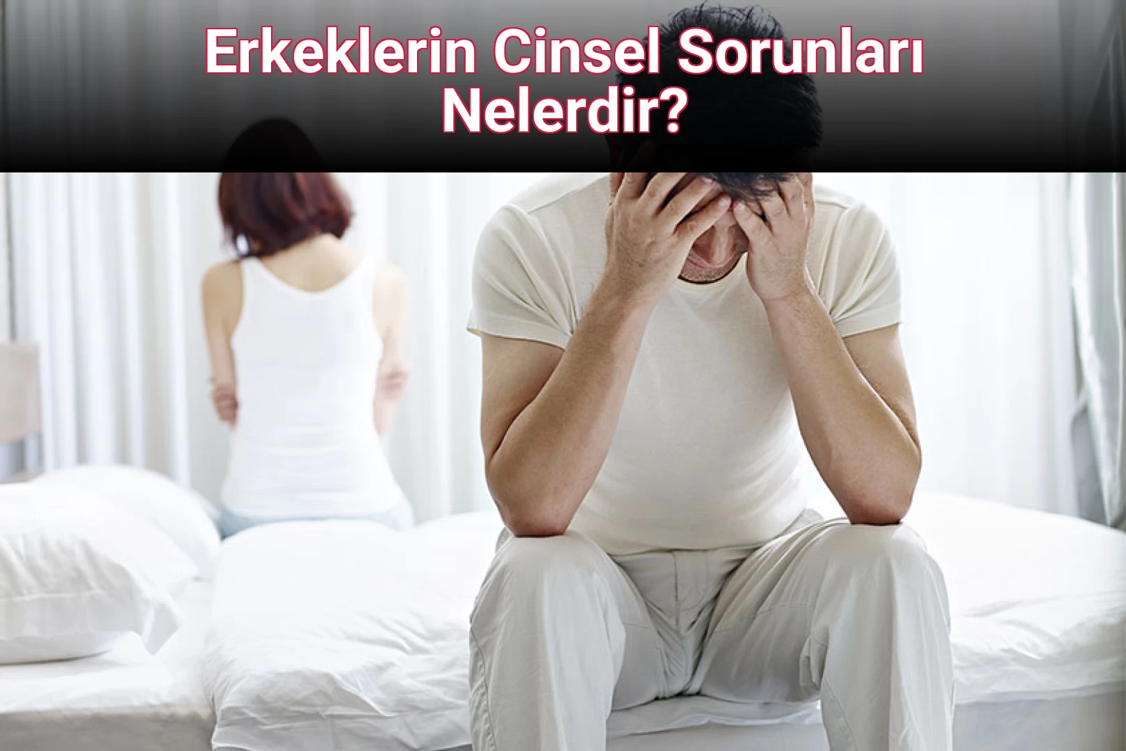 Erkeklerin Cinsel Sorunları Nelerdir?