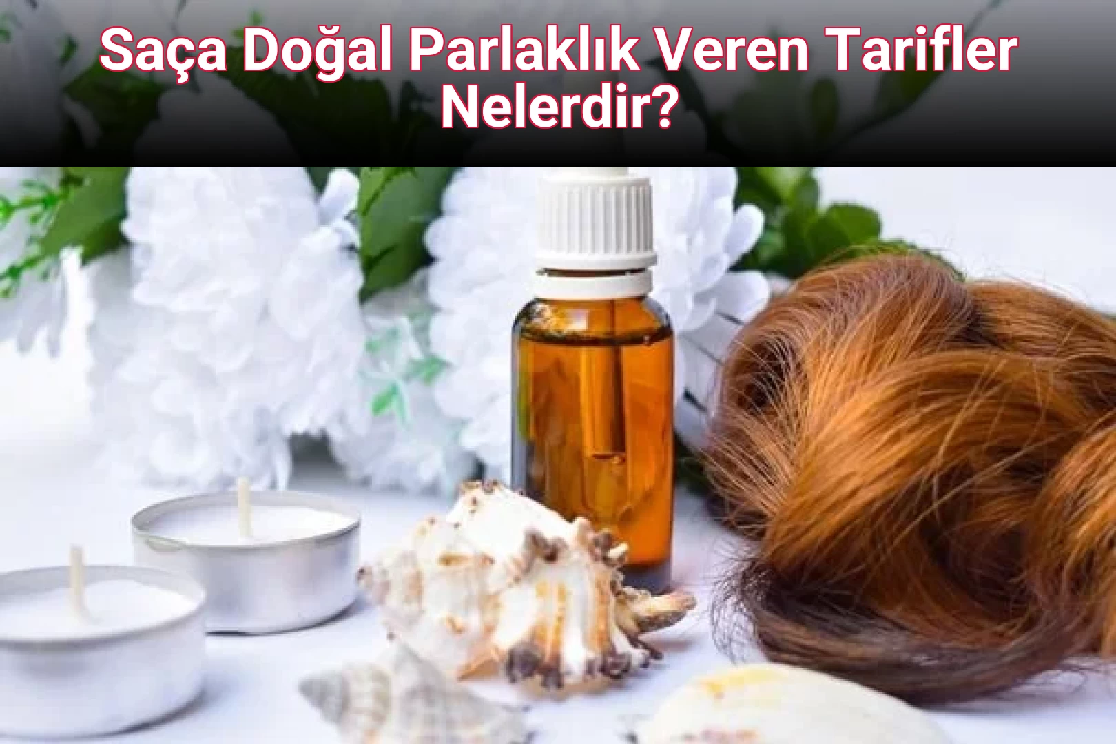 Saça Doğal Parlaklık Veren Tarifler Nelerdir? 