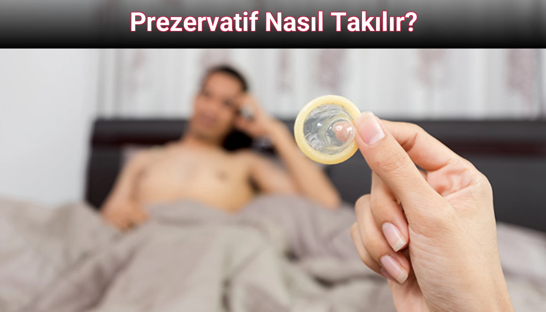 Prezervatif Nasıl Takılır?