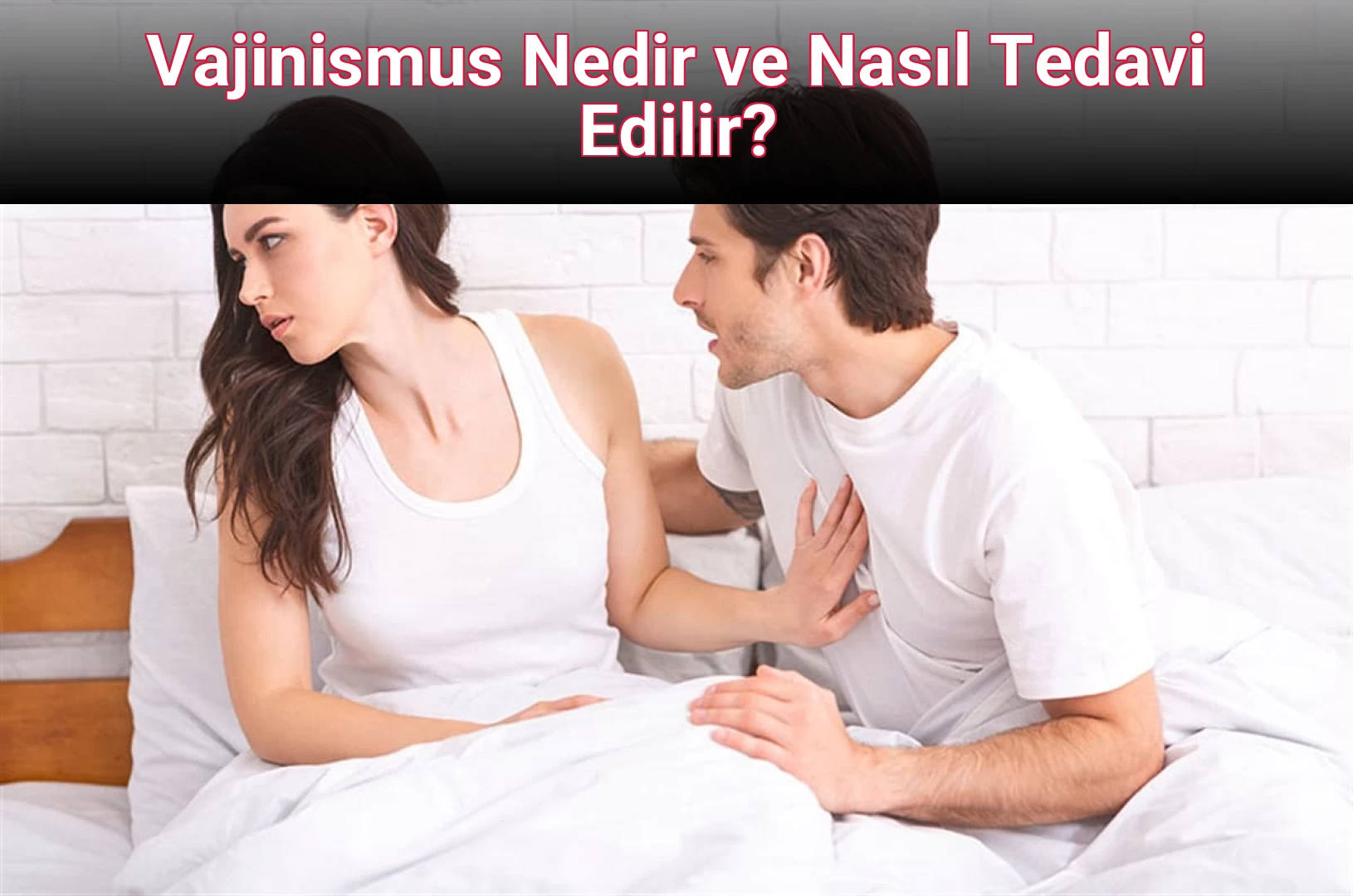 Vajinismus Nedir ve Nasıl Tedavi Edilir?
