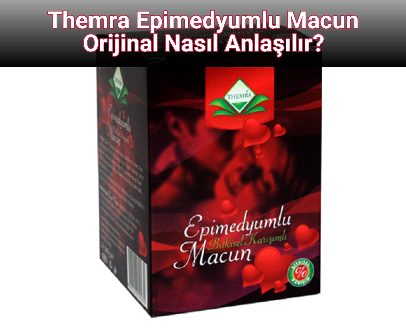 Themra Epimedyumlu Macun Orijinal Nasıl Anlaşılır?