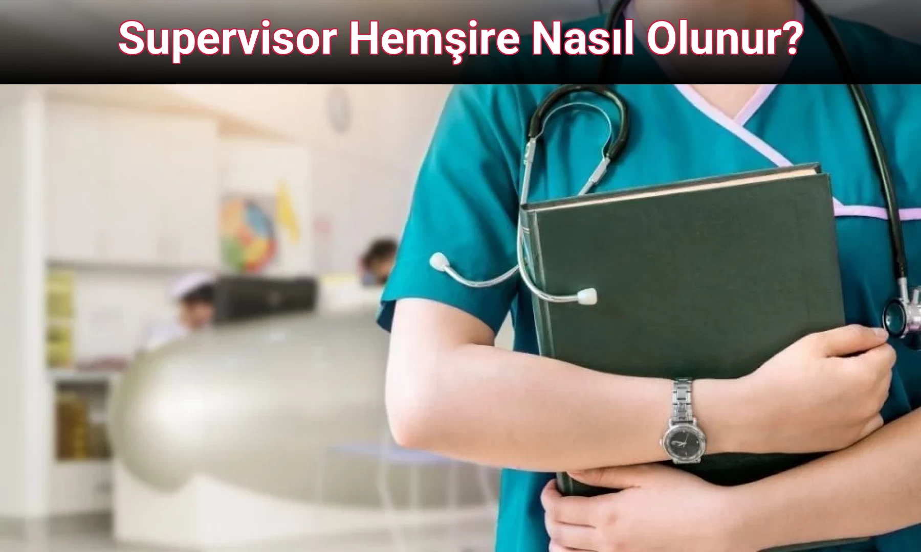 Supervisor Hemşire Nasıl Olunur?