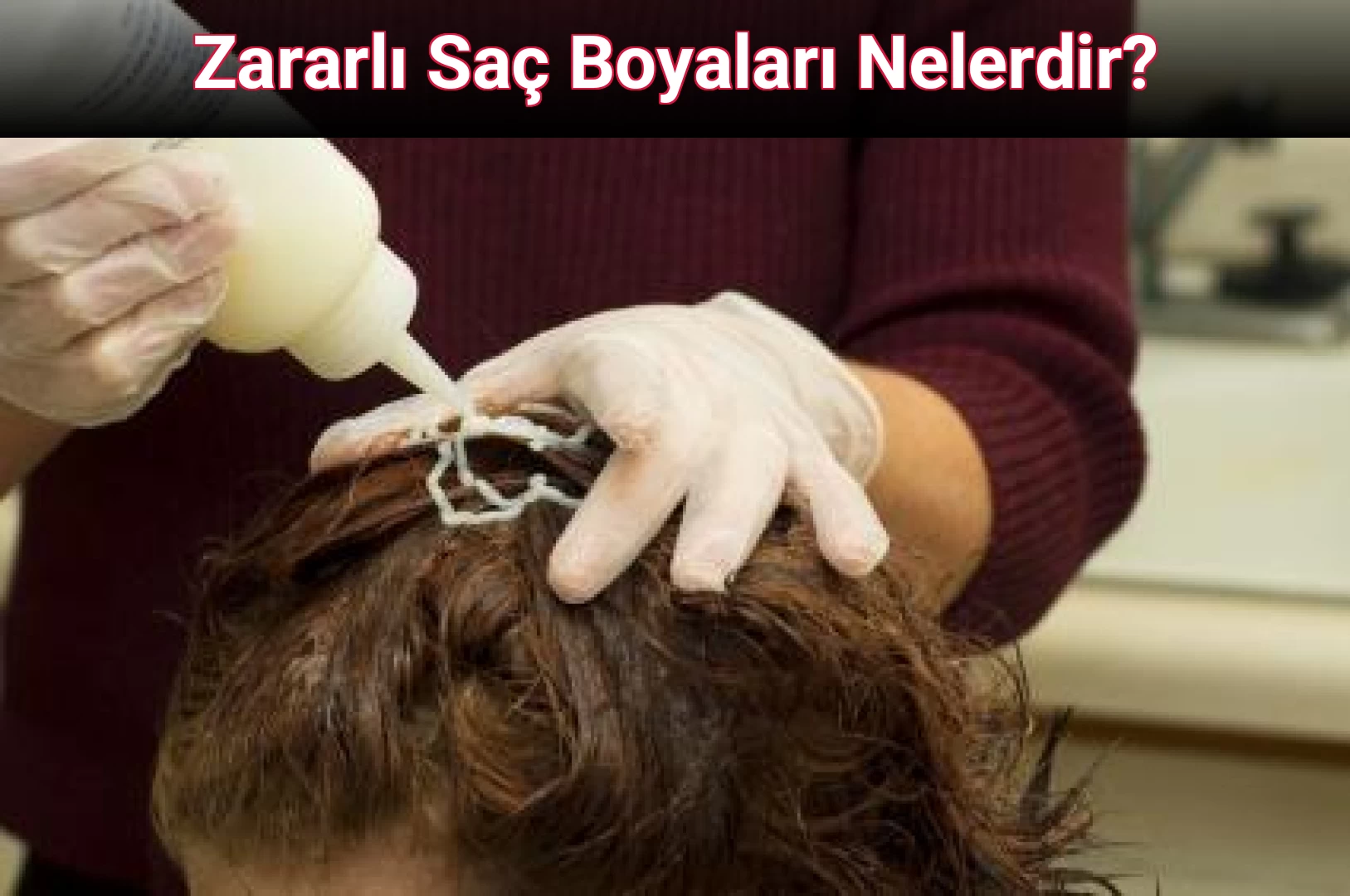 Zararlı Saç Boyaları Nelerdir?