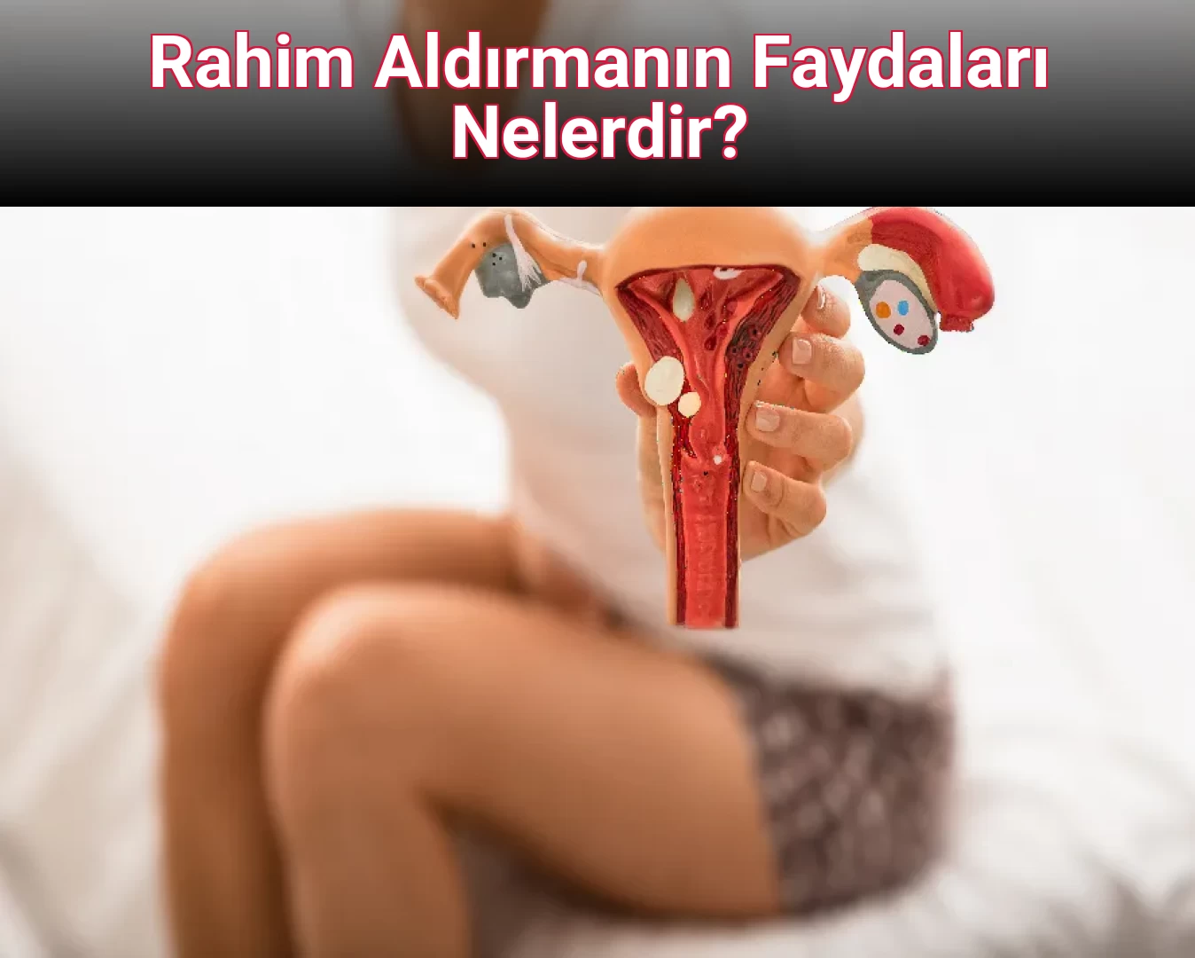 Rahim Aldırmanın Faydaları Nelerdir?
