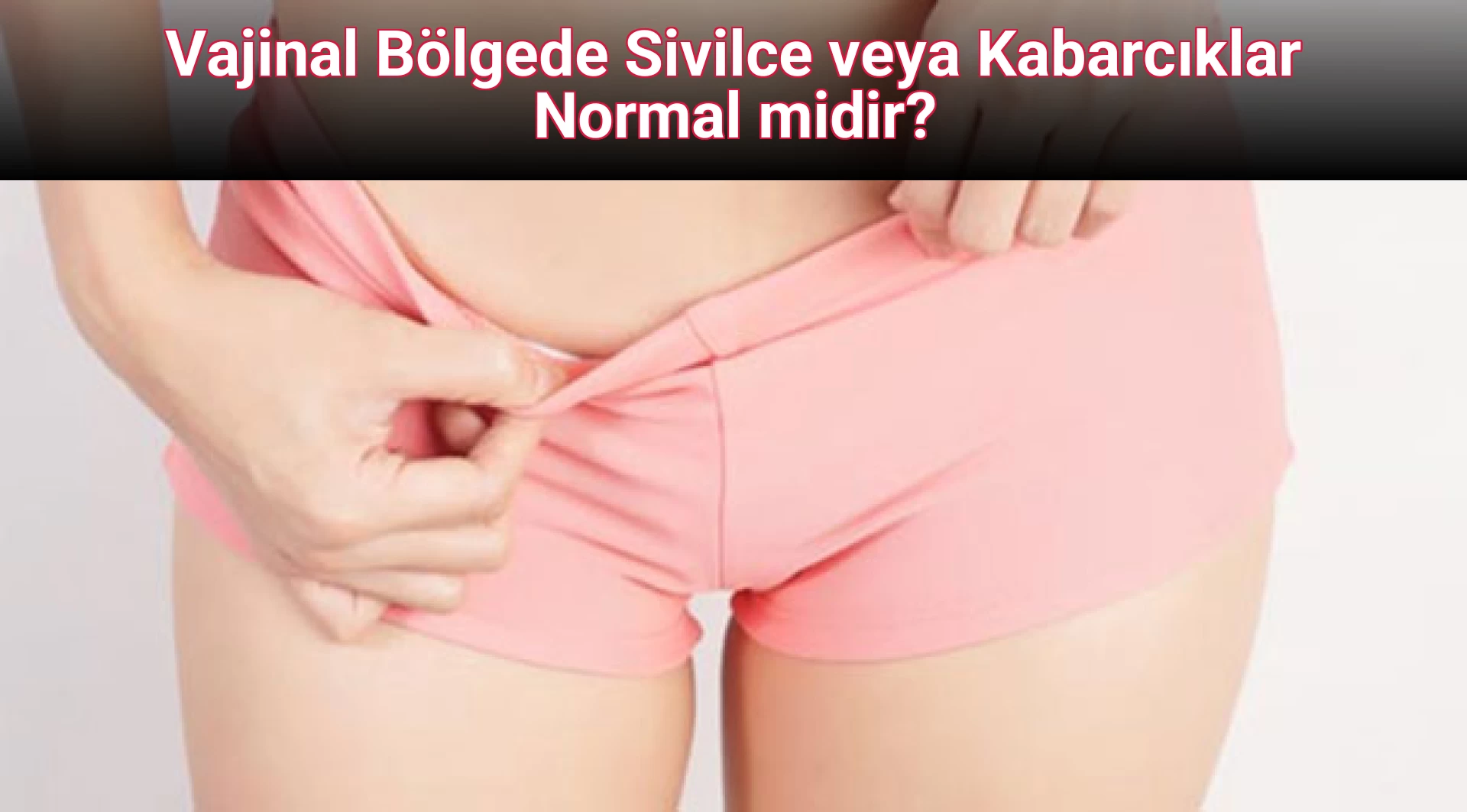 Vajinal Bölgede Sivilce veya Kabarcıklar Normal midir?