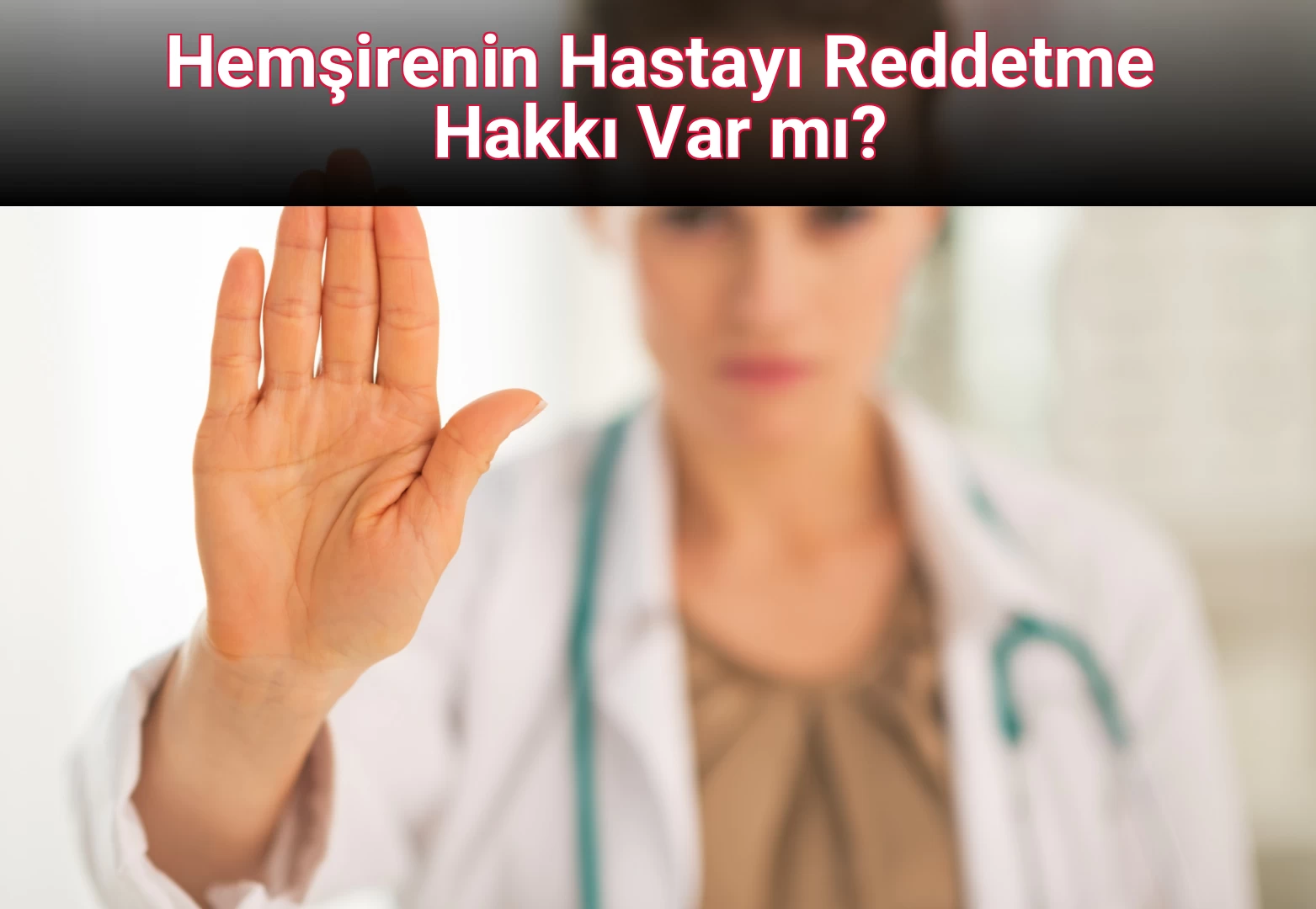 Hemşirenin Hastayı Reddetme Hakkı Var mı?