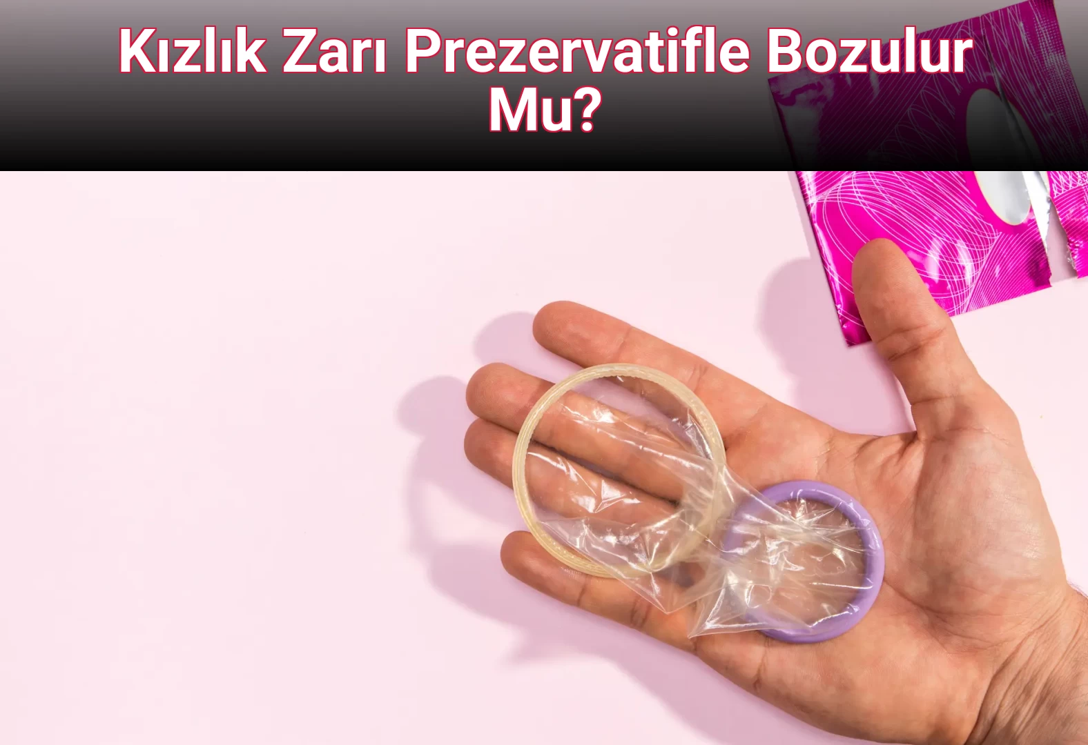 Kızlık Zarı Prezervatifle Bozulur Mu?