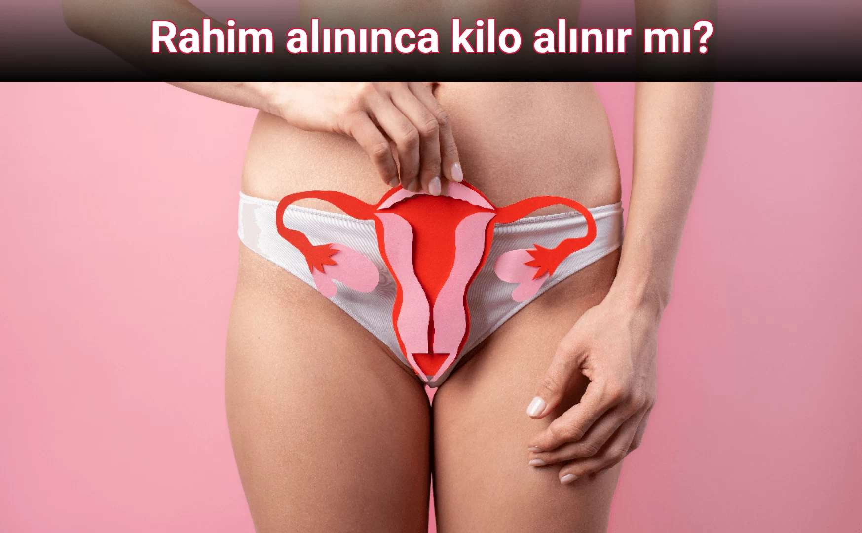 Rahim alınınca kilo alınır mı?