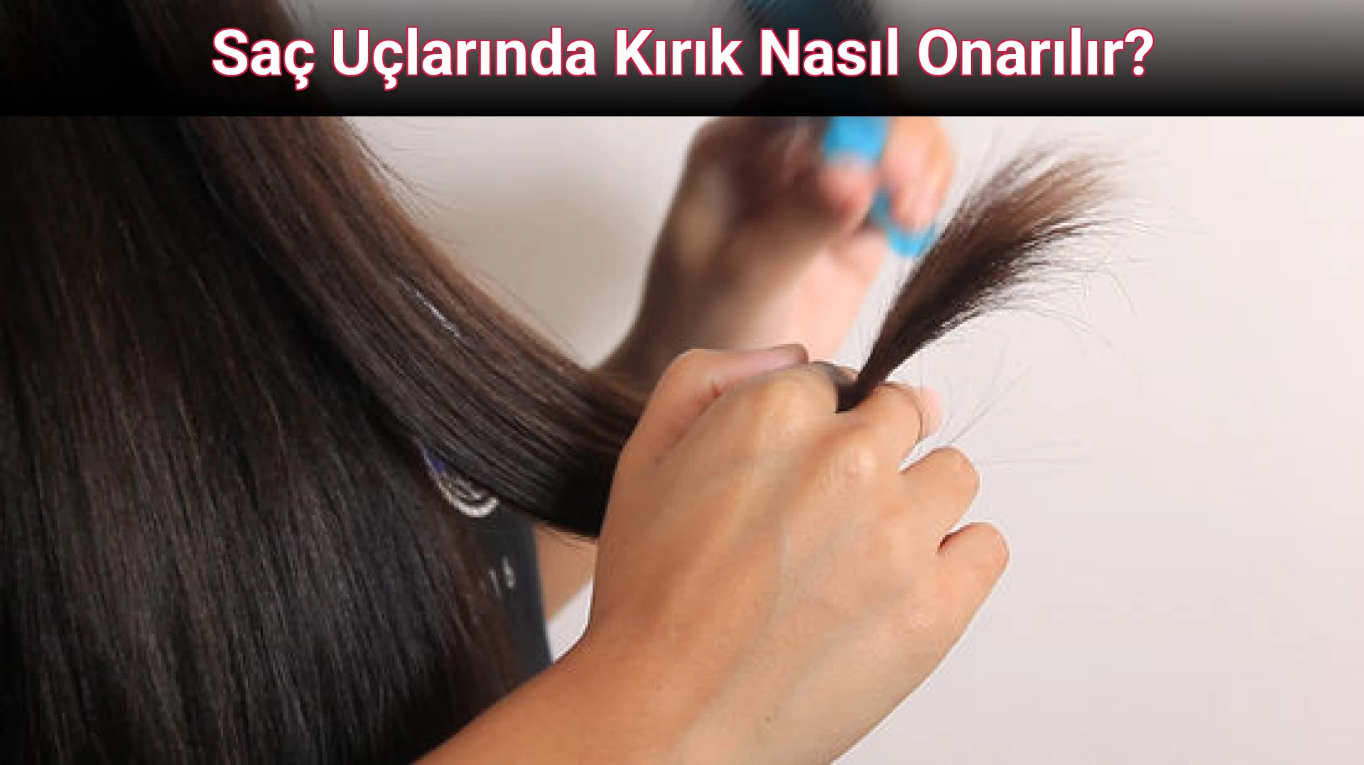 Saç Uçlarında Kırık Nasıl Onarılır?