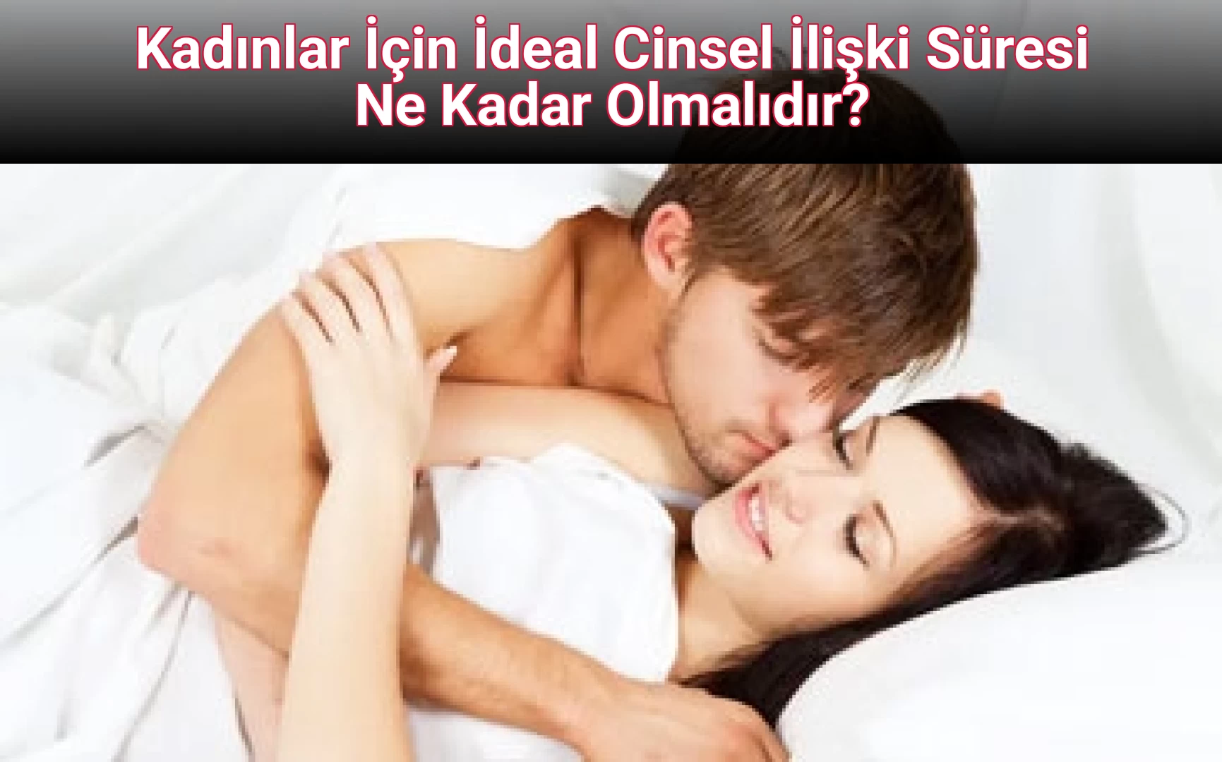 Kadınlar İçin İdeal Cinsel İlişki Süresi Ne Kadar Olmalıdır?