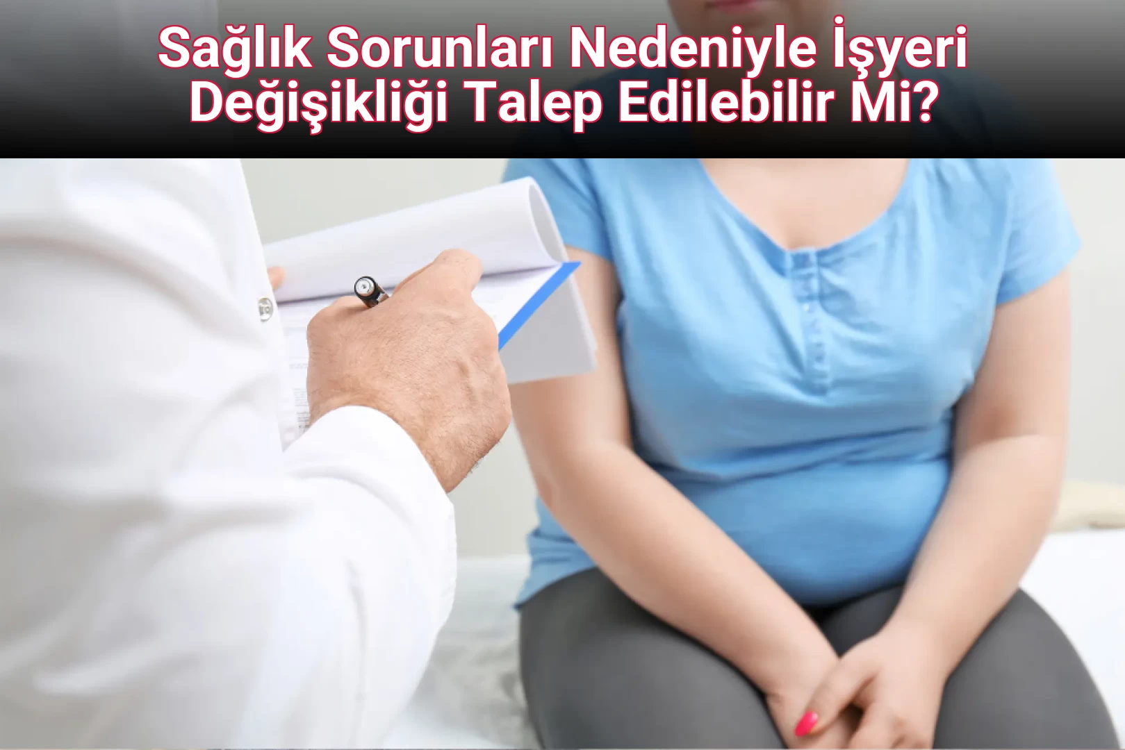 Sağlık Sorunları Nedeniyle İşyeri Değişikliği Talep Edilebilir Mi?