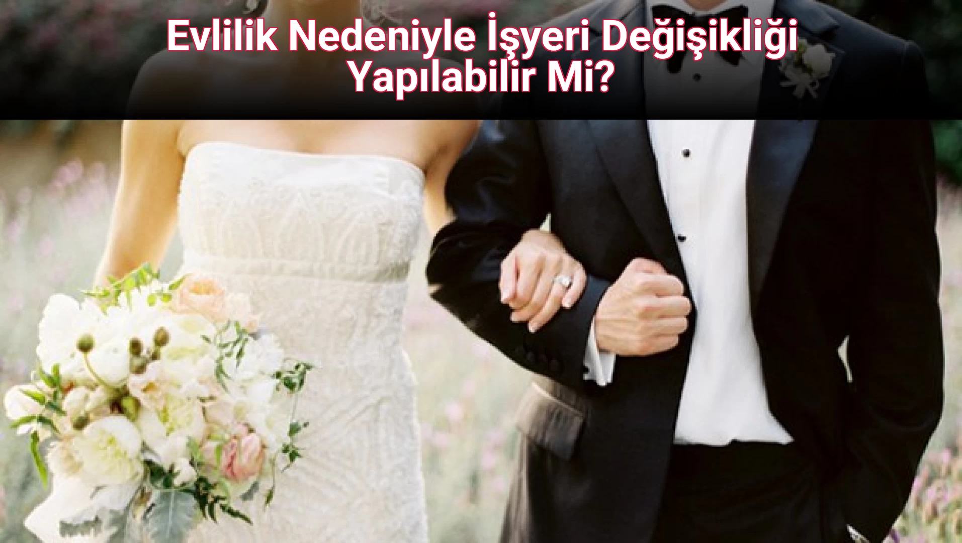 Evlilik Nedeniyle İşyeri Değişikliği Yapılabilir Mi?
