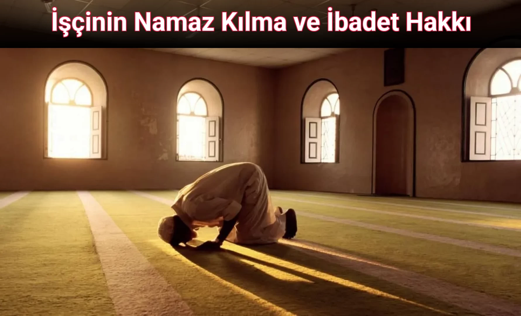 İşçinin Namaz Kılma ve İbadet Hakkı
