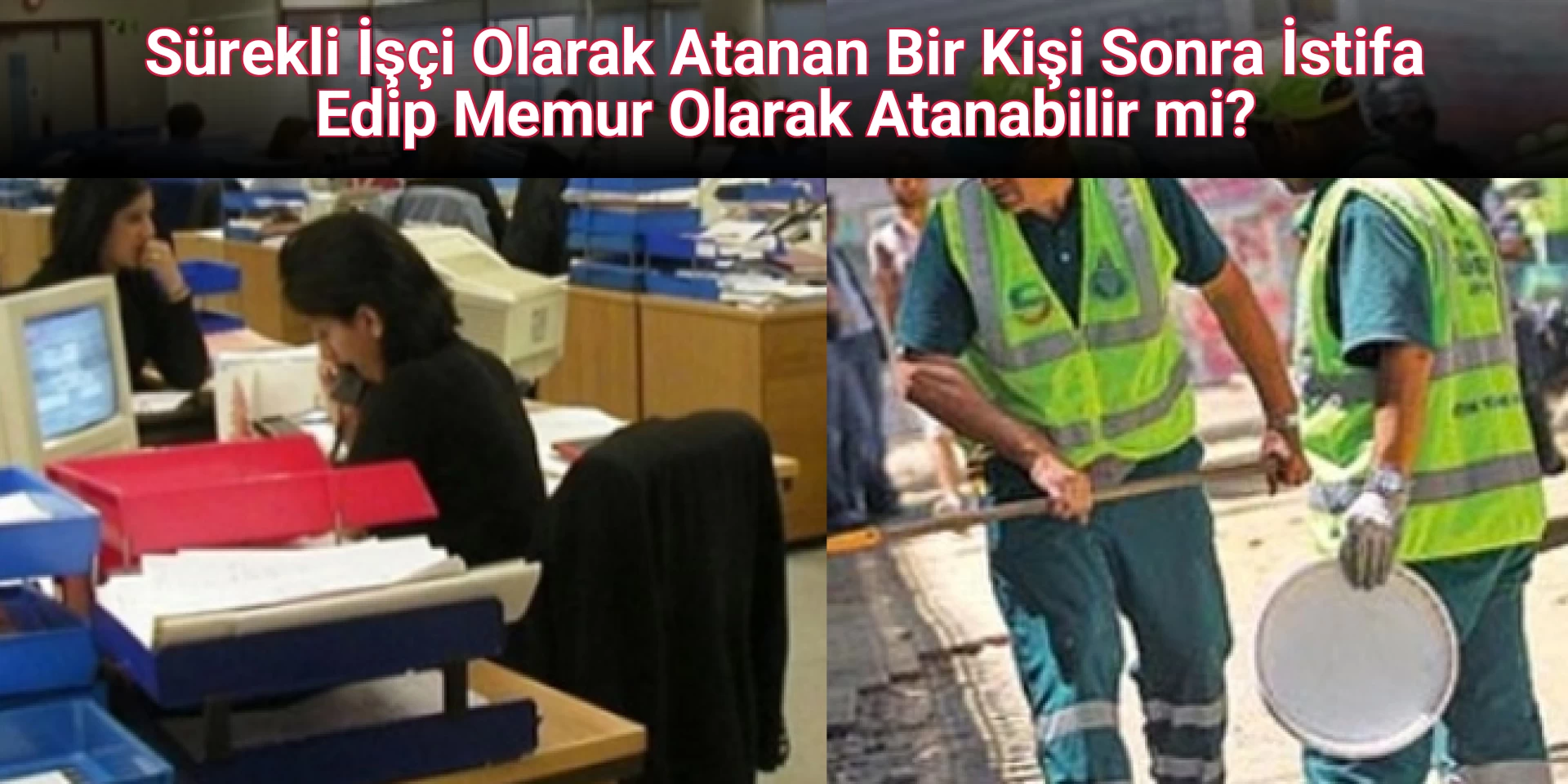 Sürekli İşçi Olarak Atanan Bir Kişi Sonra İstifa Edip Memur Olarak Atanabilir mi?