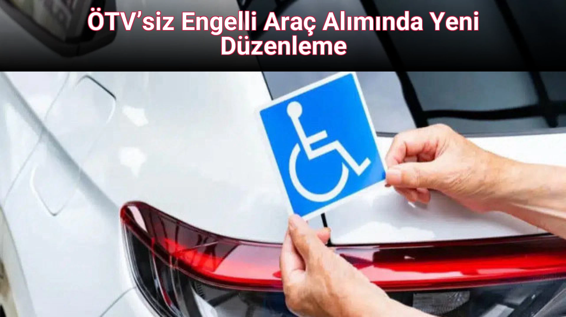 ÖTV’siz Engelli Araç Alımında Yeni Düzenleme