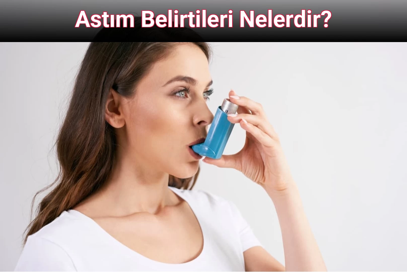 Astım Belirtileri Nelerdir?