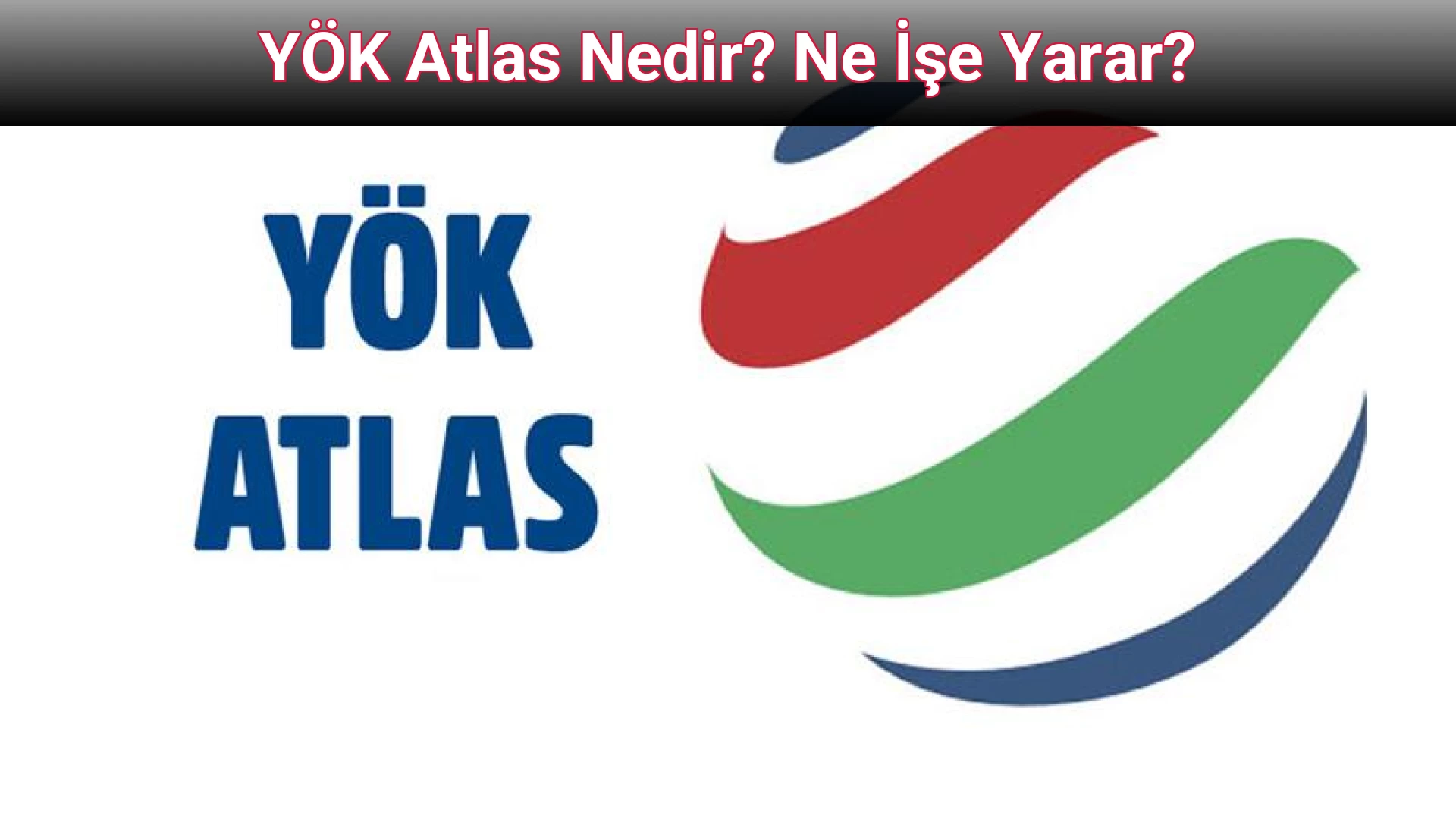 YÖK Atlas Nedir? Ne İşe Yarar?