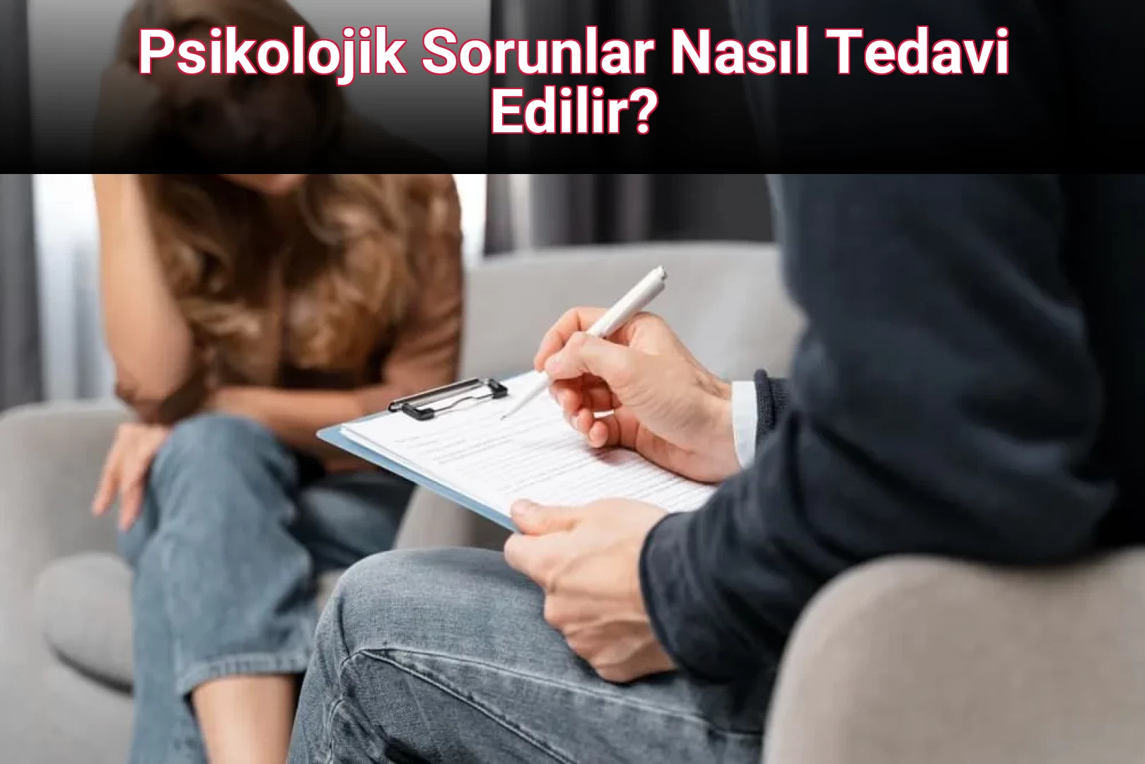 Psikolojik Sorunlar Nasıl Tedavi Edilir?