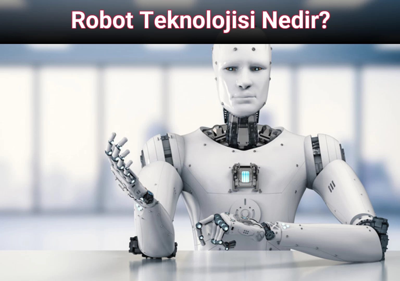 Robot Teknolojisi Nedir?