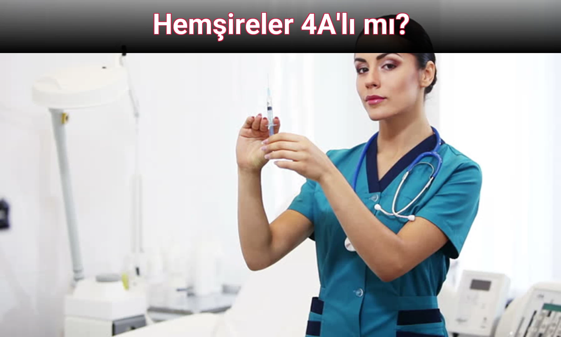 Hemşireler 4A'lı mı?