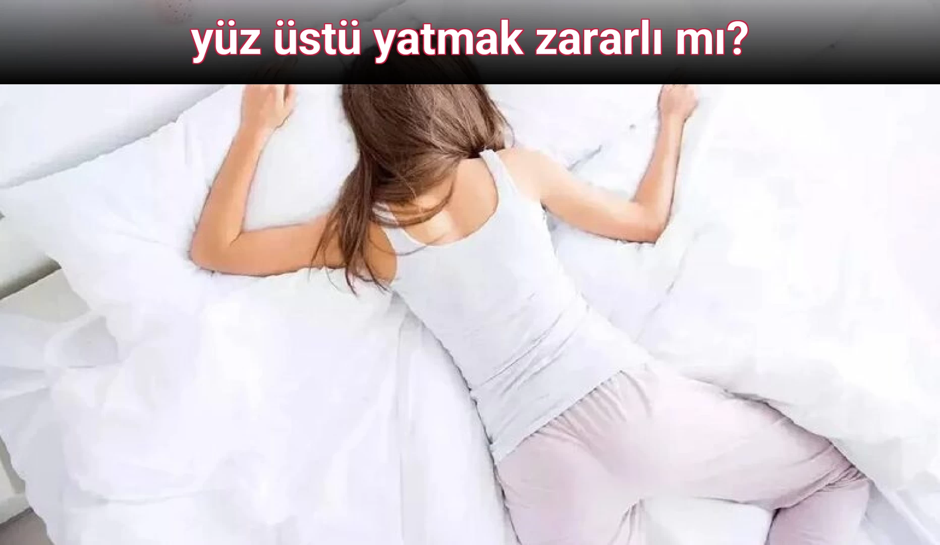 yüz üstü yatmak zararlı mı?