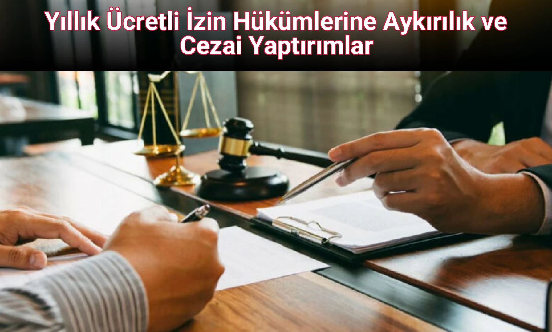 Yıllık Ücretli İzin Hükümlerine Aykırılık ve Cezai Yaptırımlar