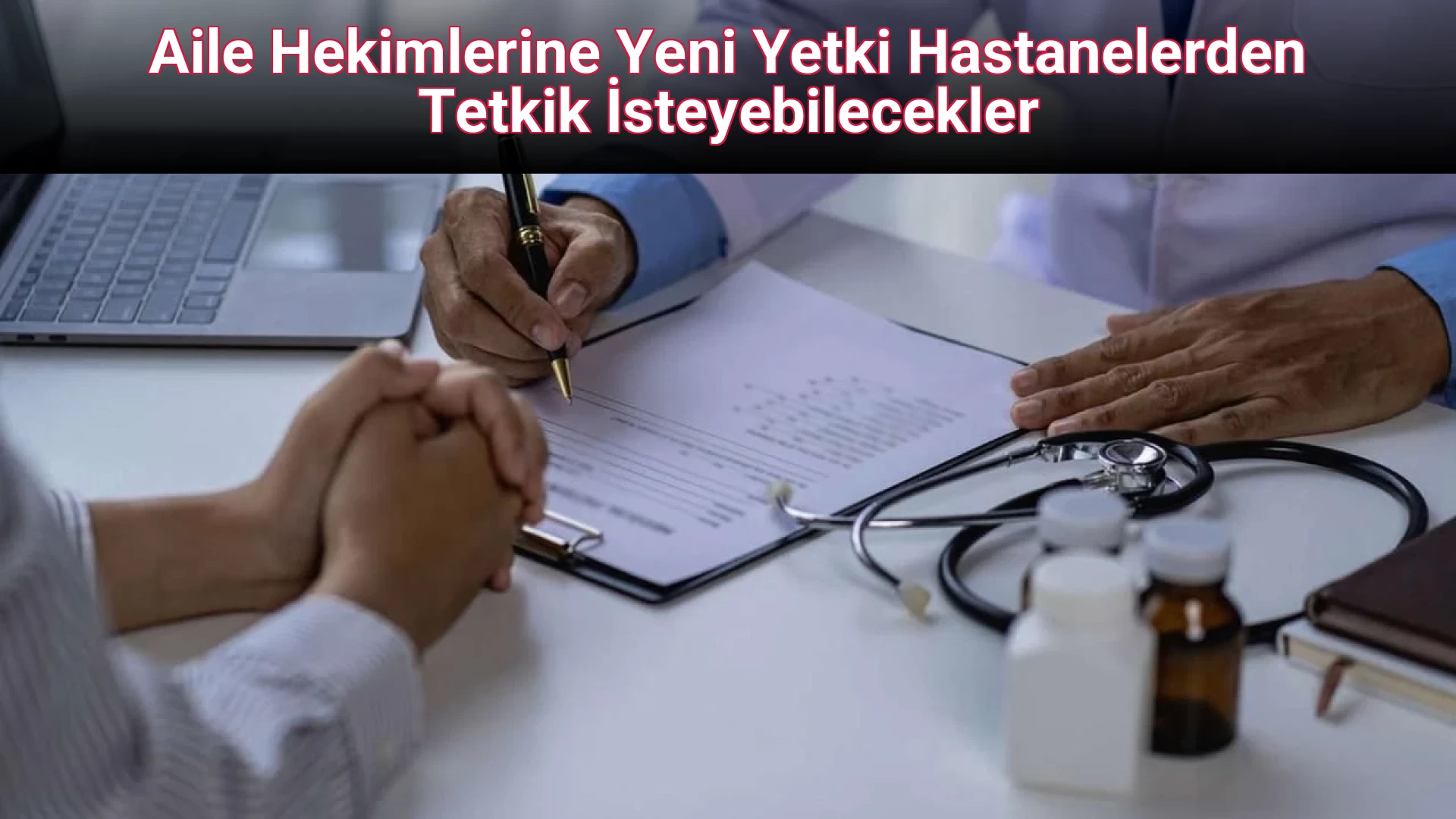 Aile Hekimlerine Yeni Yetki Hastanelerden Tetkik İsteyebilecekler