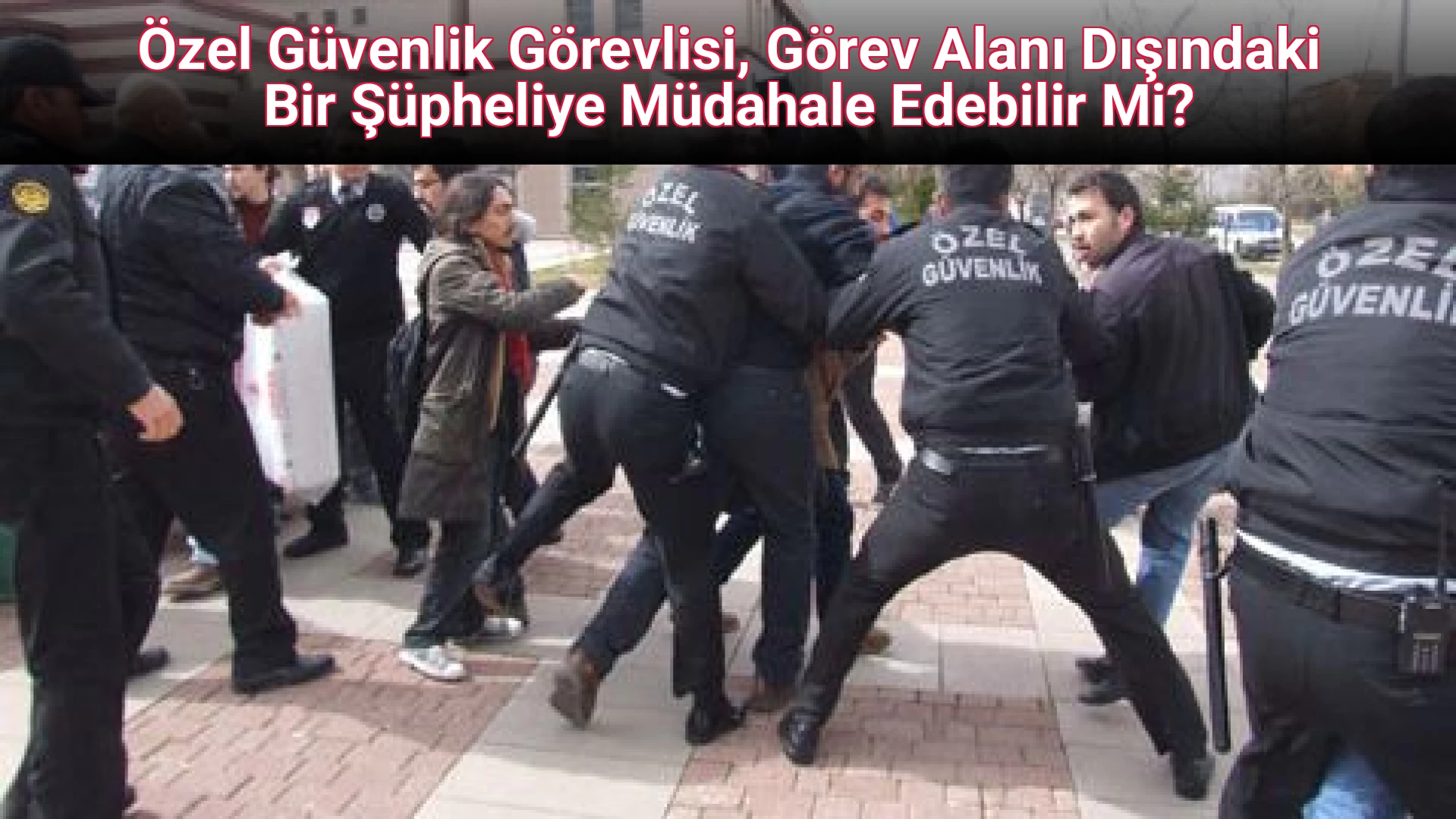 Özel Güvenlik Görevlisi, Görev Alanı Dışındaki Bir Şüpheliye Müdahale Edebilir Mi?