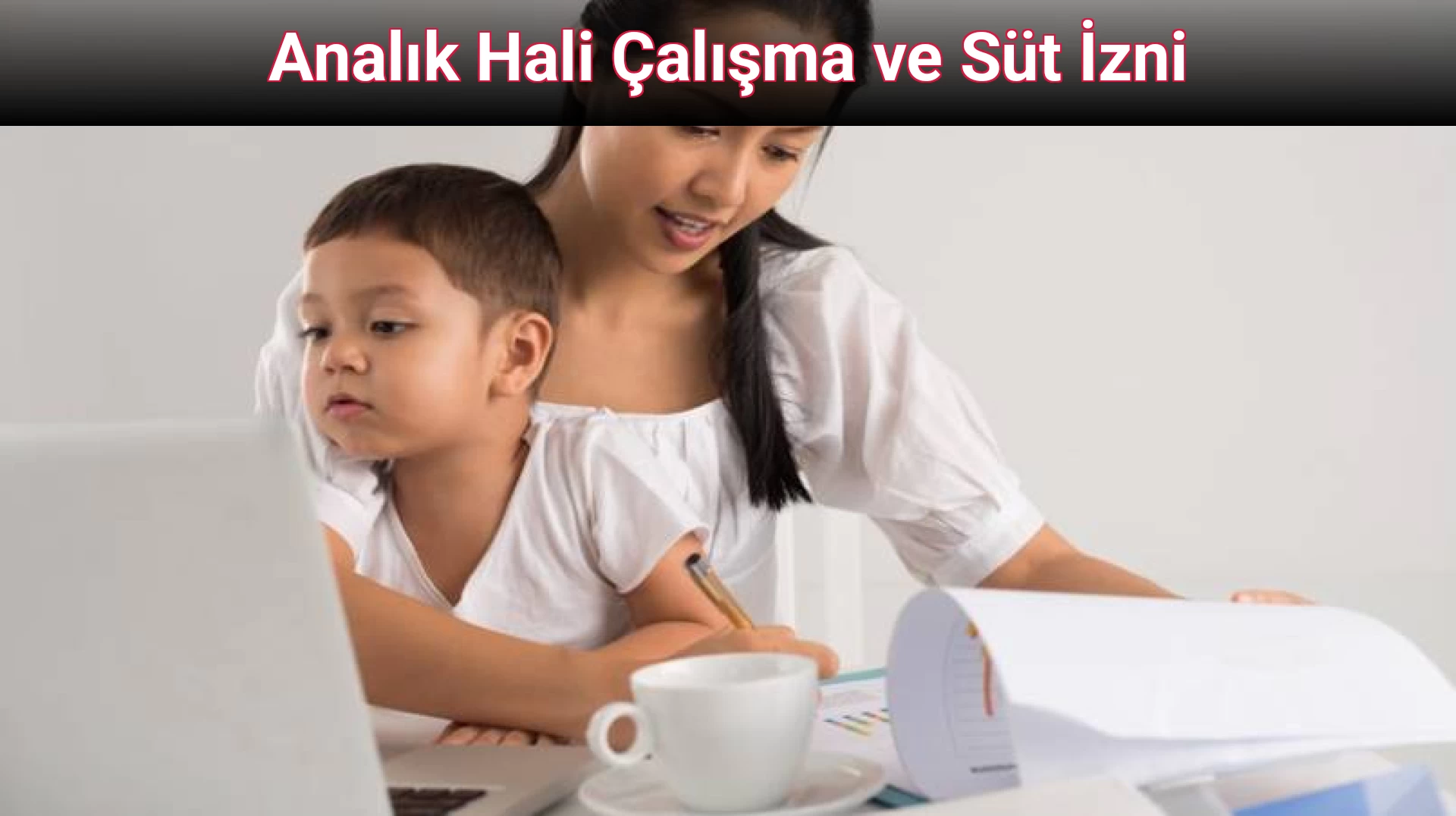 Analık Hali Çalışma ve Süt İzni