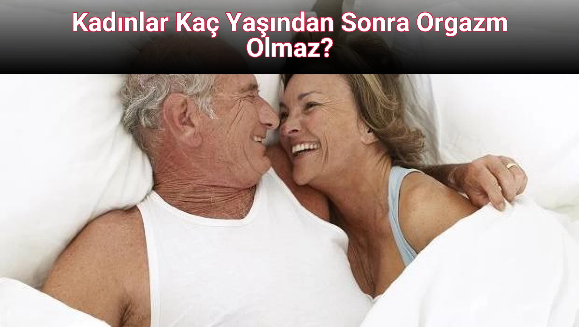 Kadınlar Kaç Yaşından Sonra Orgazm Olmaz?