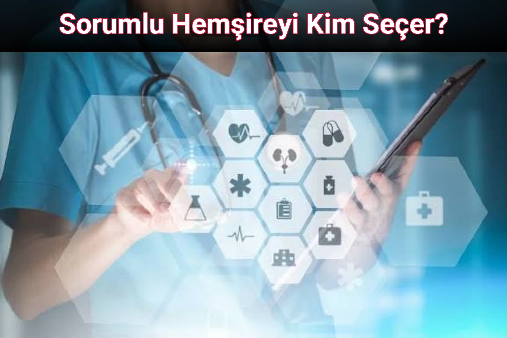 Sorumlu Hemşireyi Kim Seçer?