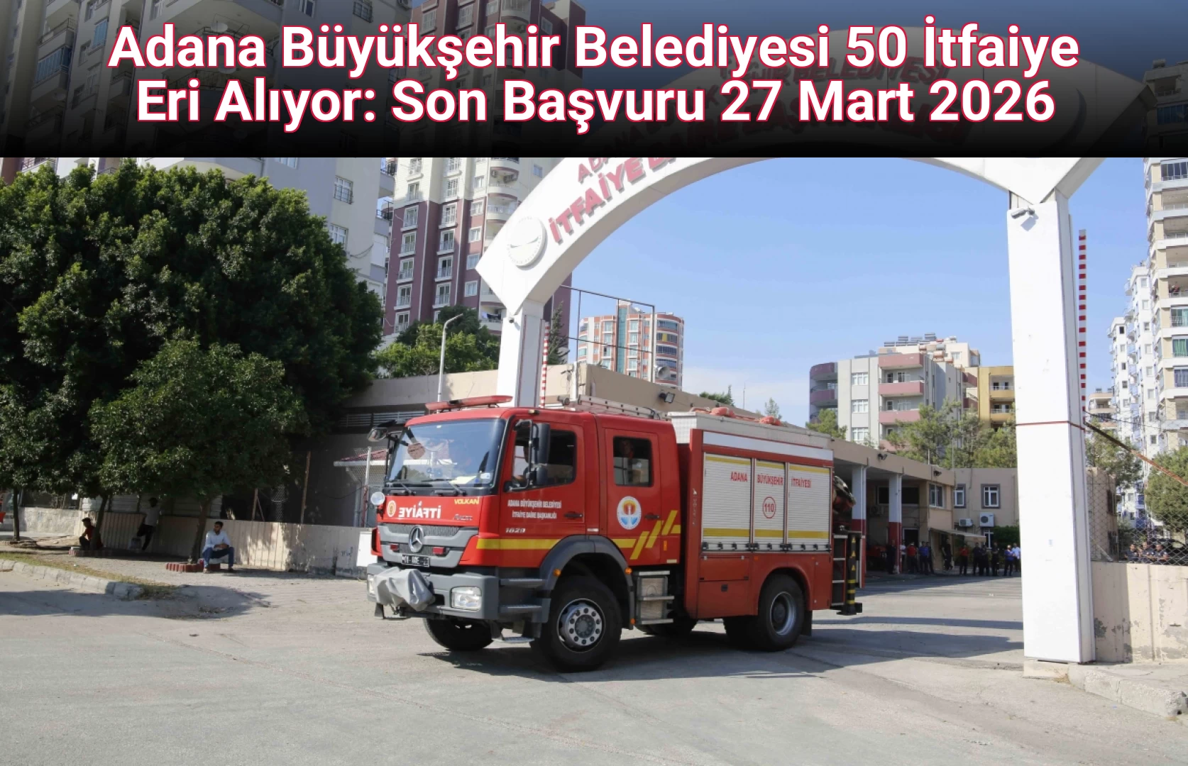 Adana Büyükşehir Belediyesi 50 İtfaiye Eri Alıyor: Son Başvuru 27 Mart 2026