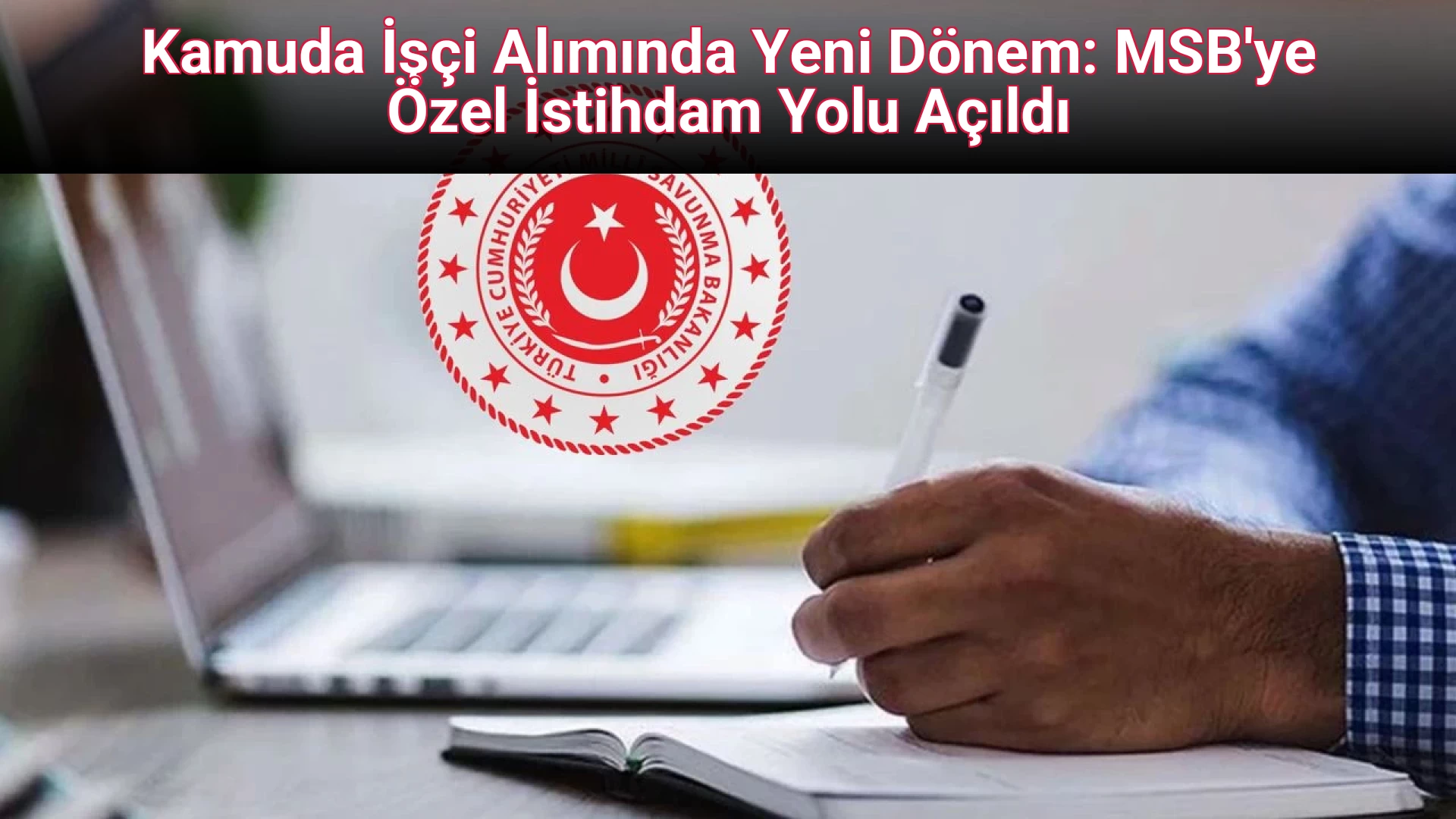 Kamuda İşçi Alımında Yeni Dönem: MSB'ye Özel İstihdam Yolu Açıldı