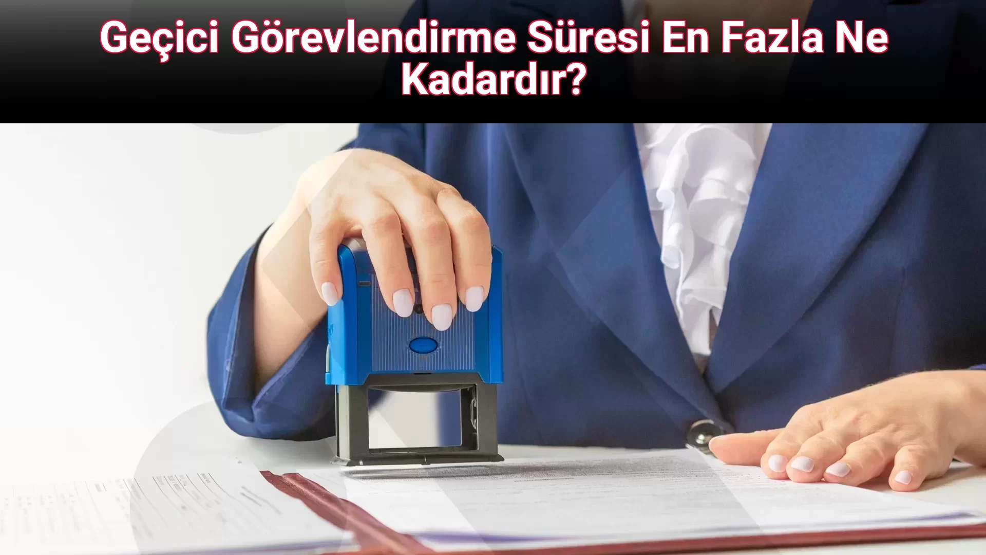 Geçici Görevlendirme Süresi En Fazla Ne Kadardır?