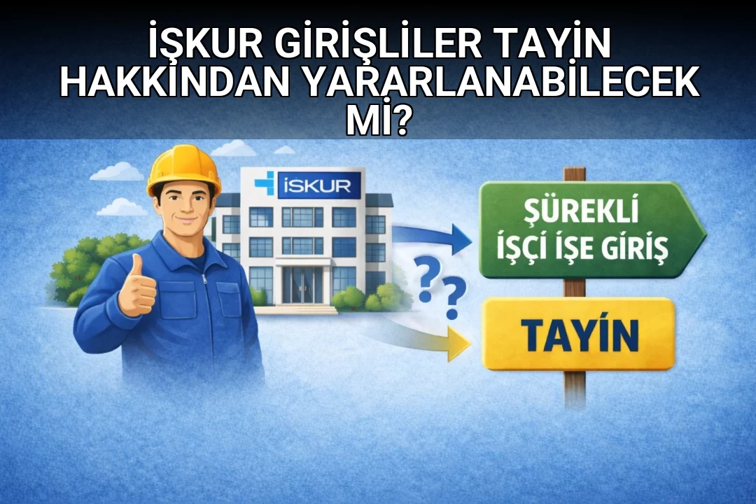 İŞKUR GİRİŞLİLER TAYİN HAKKINDAN YARARLANABİLECEK Mİ?
